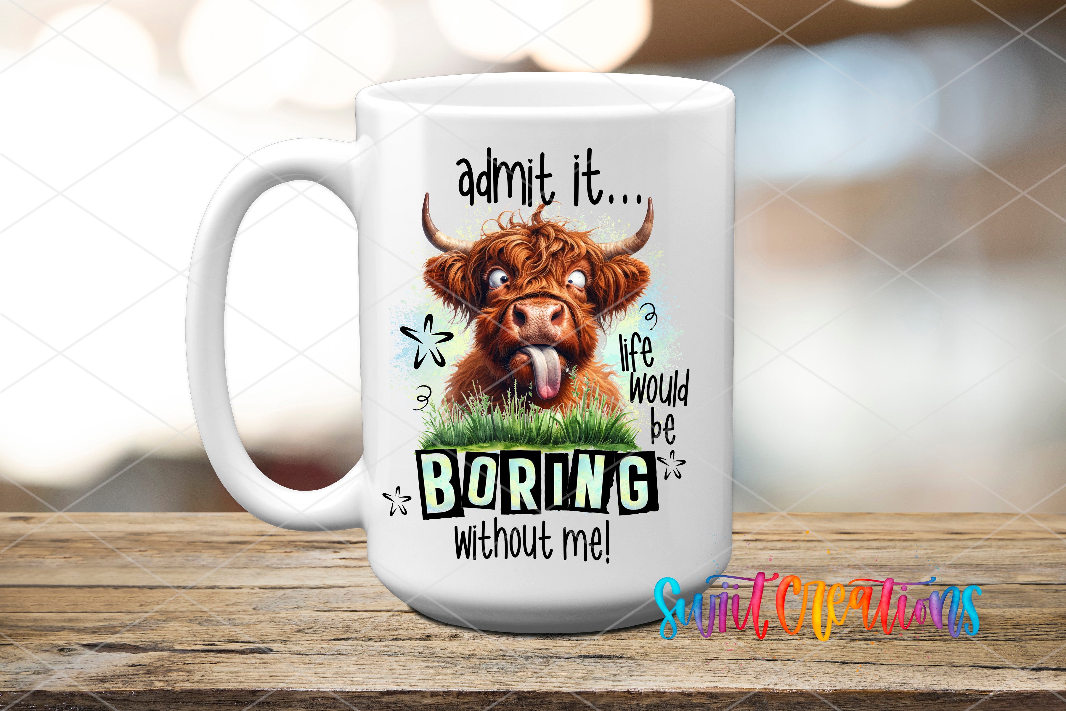Swiit Creations UV DTF Life Would Be Boring Without Me transfer applied to a white ceramic mug