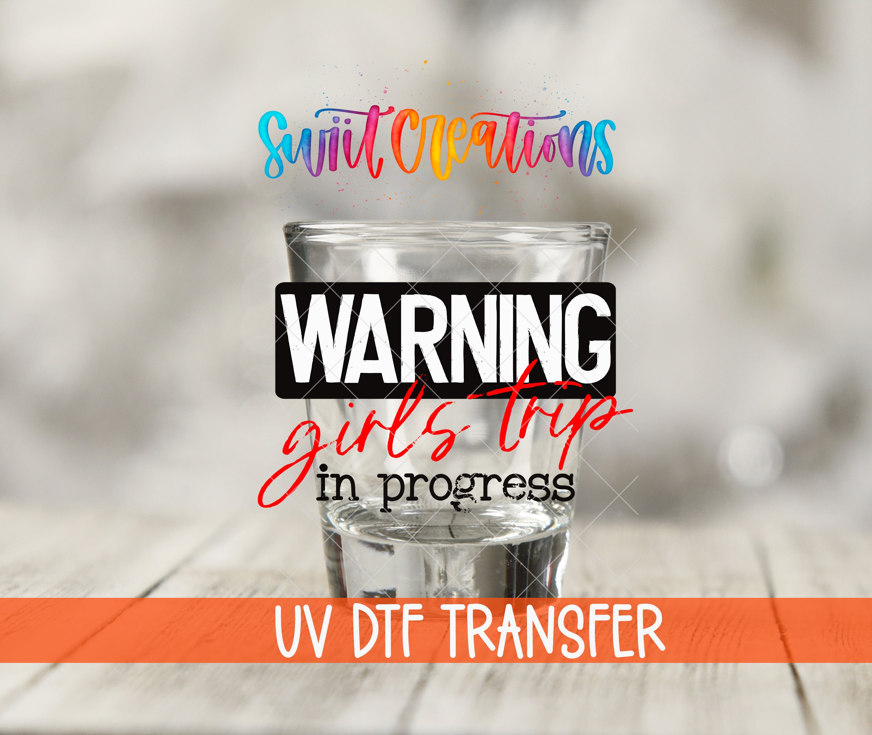 a glass of water with a warning label, and there is a colorful text overlay that says "WARNING girls trip in progress UV Dtf Transfer".