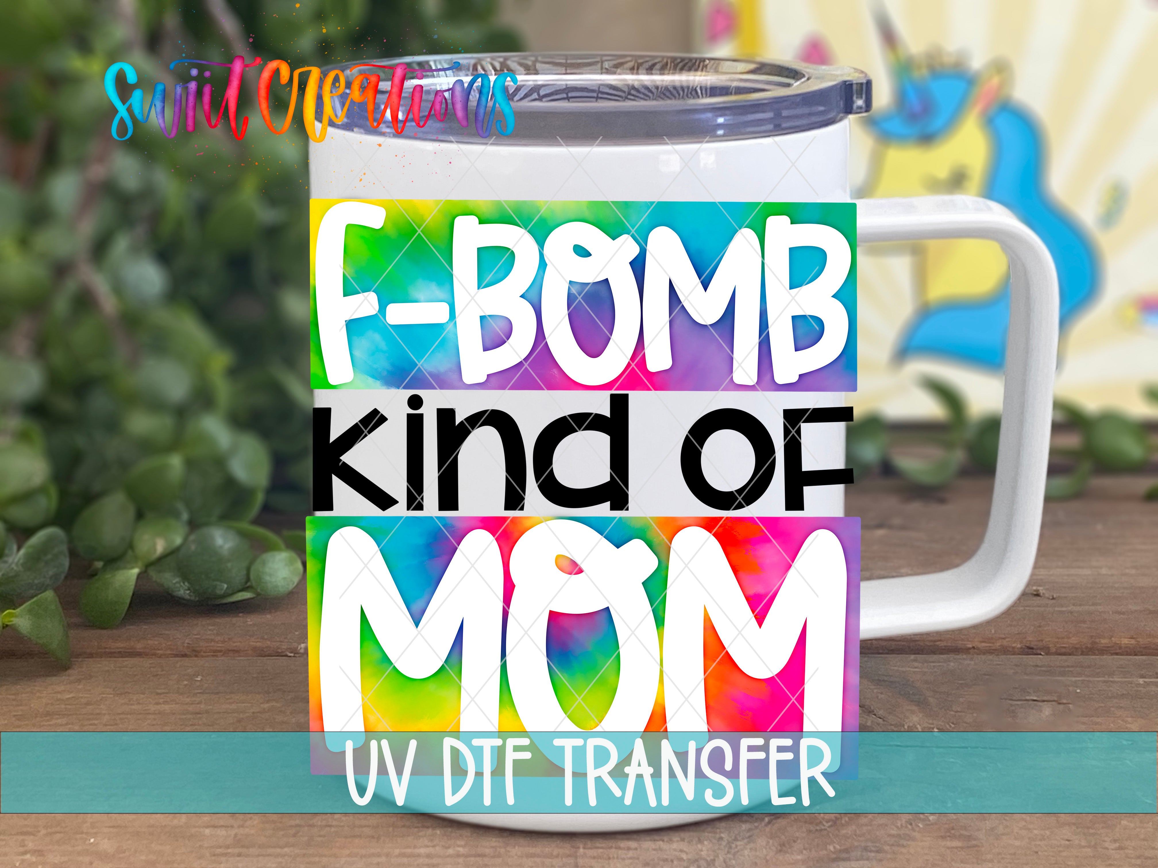 Swiit Creations F Bomb Kind of Mom UV DTF transfer displayed on a white coffee mug