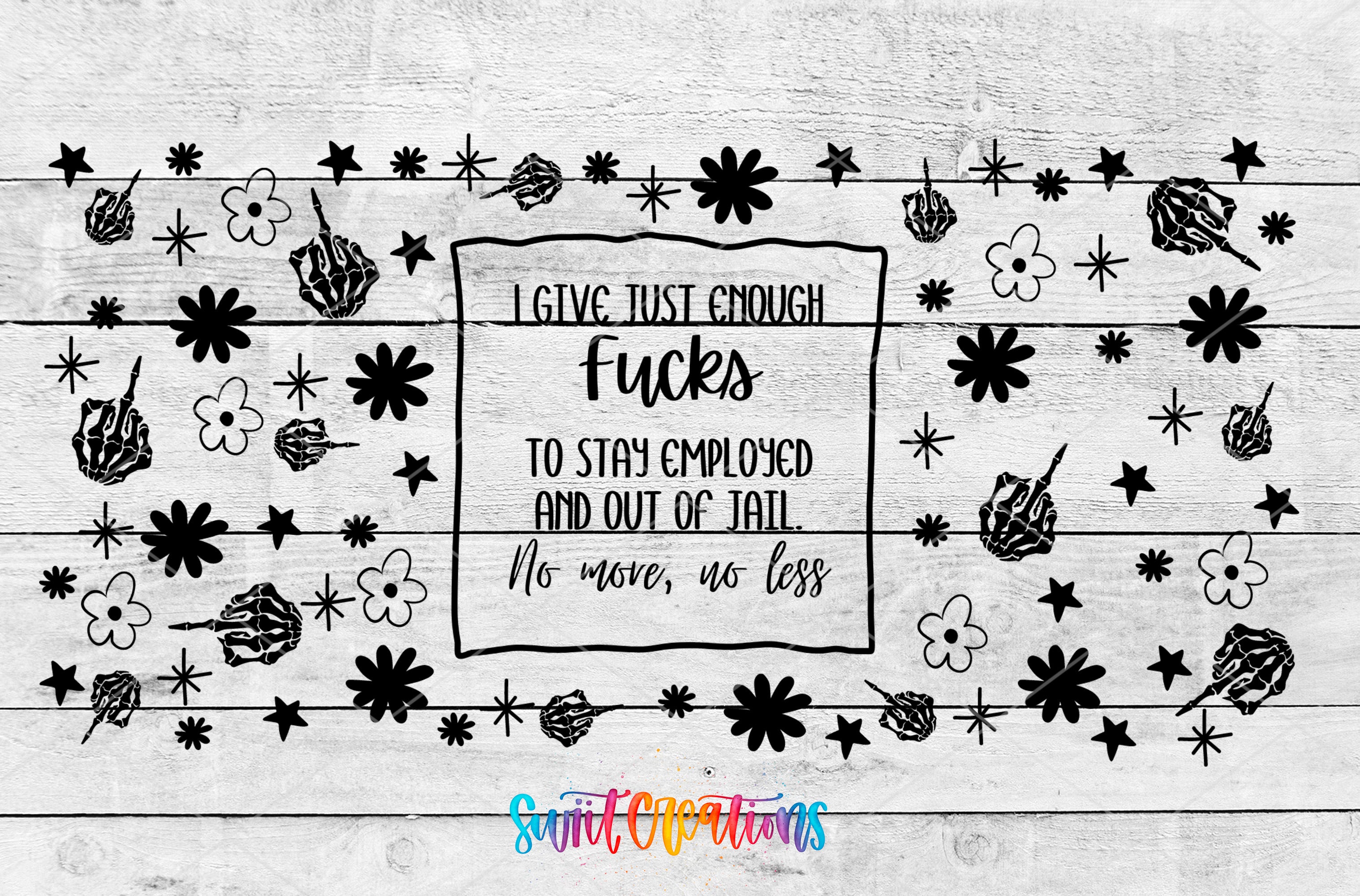a humorous and edgy message about giving just enough shit to stay employed and out of jail, accompanied by various graphic elements such as flowers, skulls, and stars.