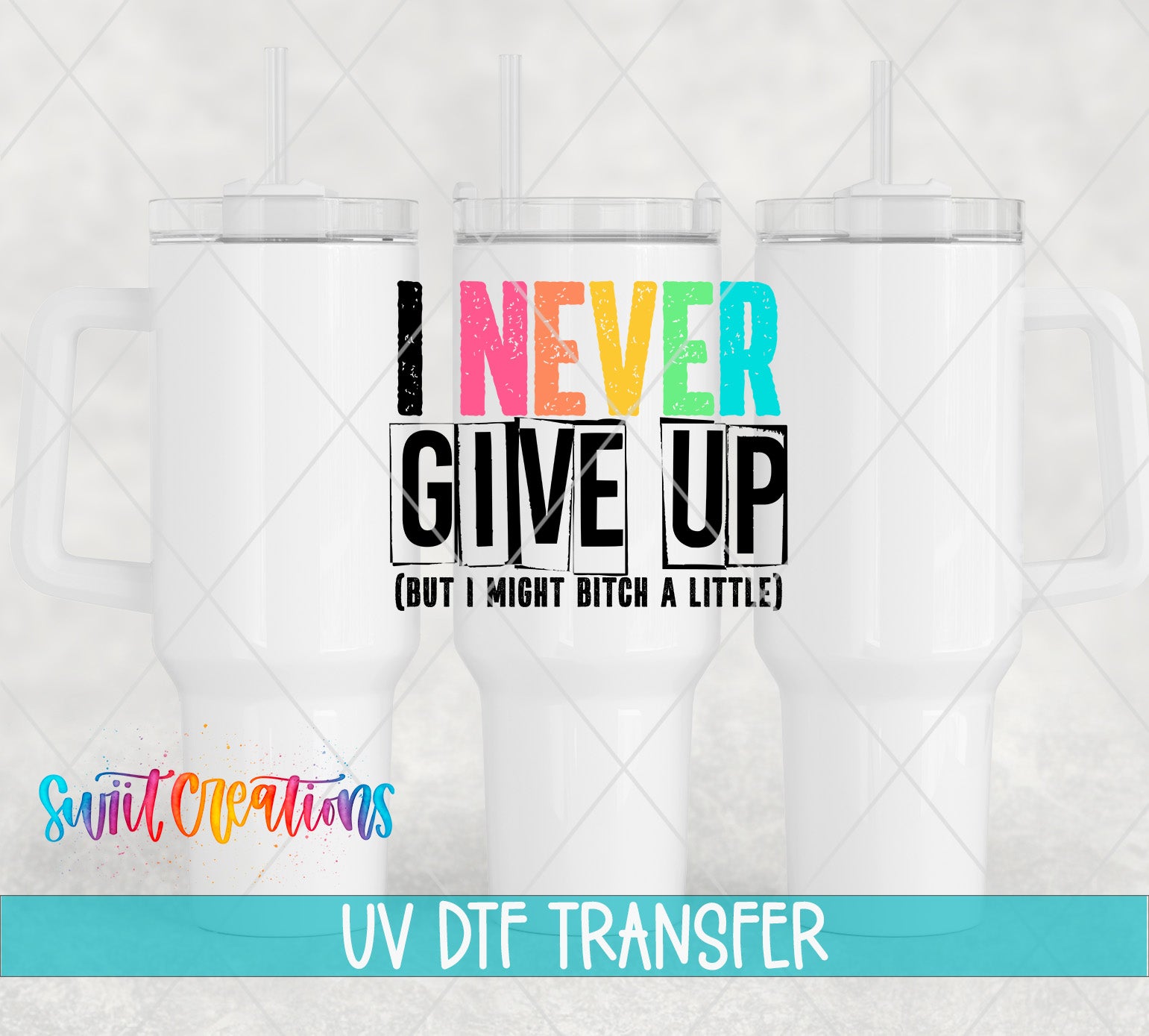 Three white tumblers featuring the I Never Give Up UV DTF transfer by Swiit Creations