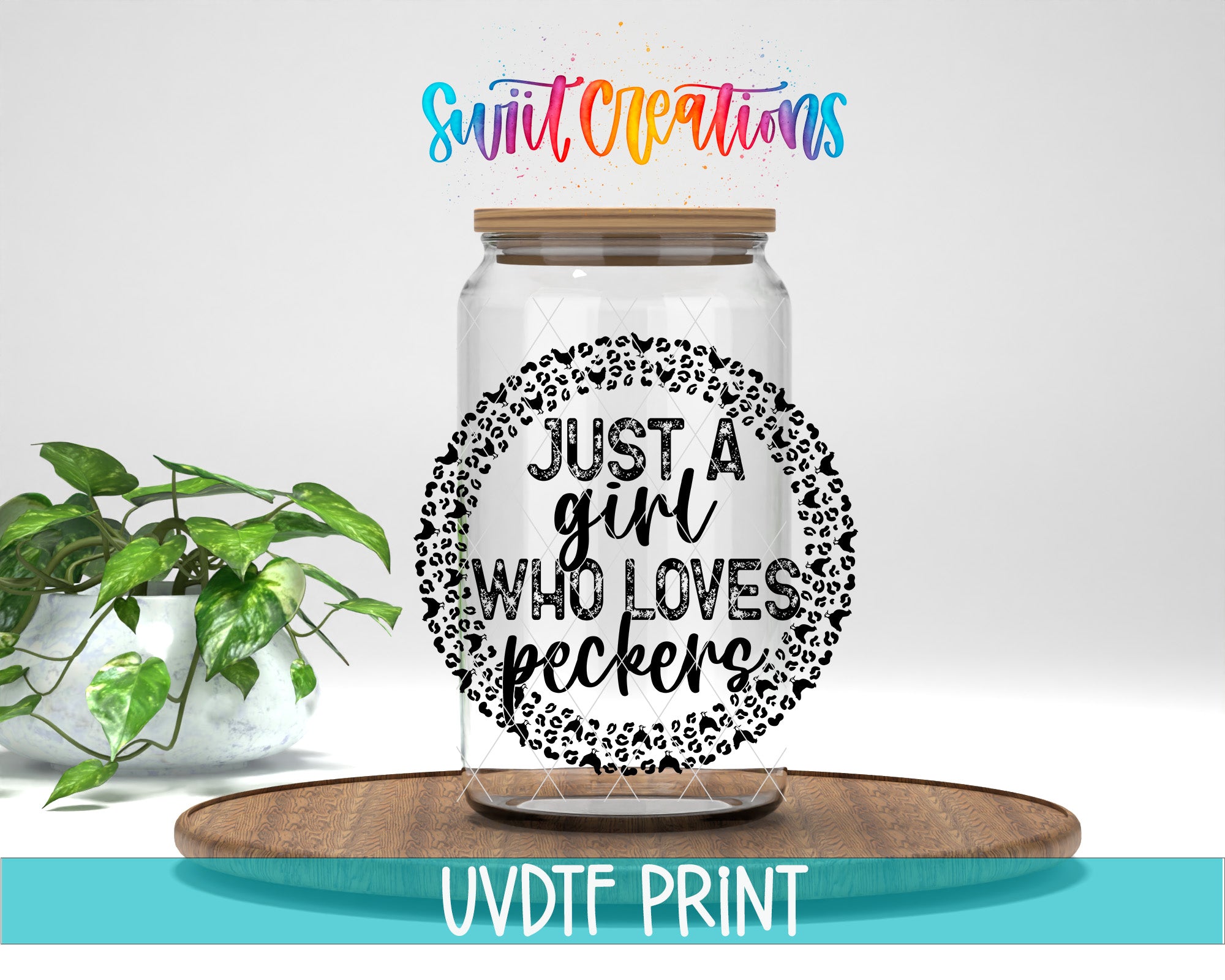 A glass jar with a label that says "Just a girl who loves peckers" is placed on a wooden surface, with a potted plant in the background.