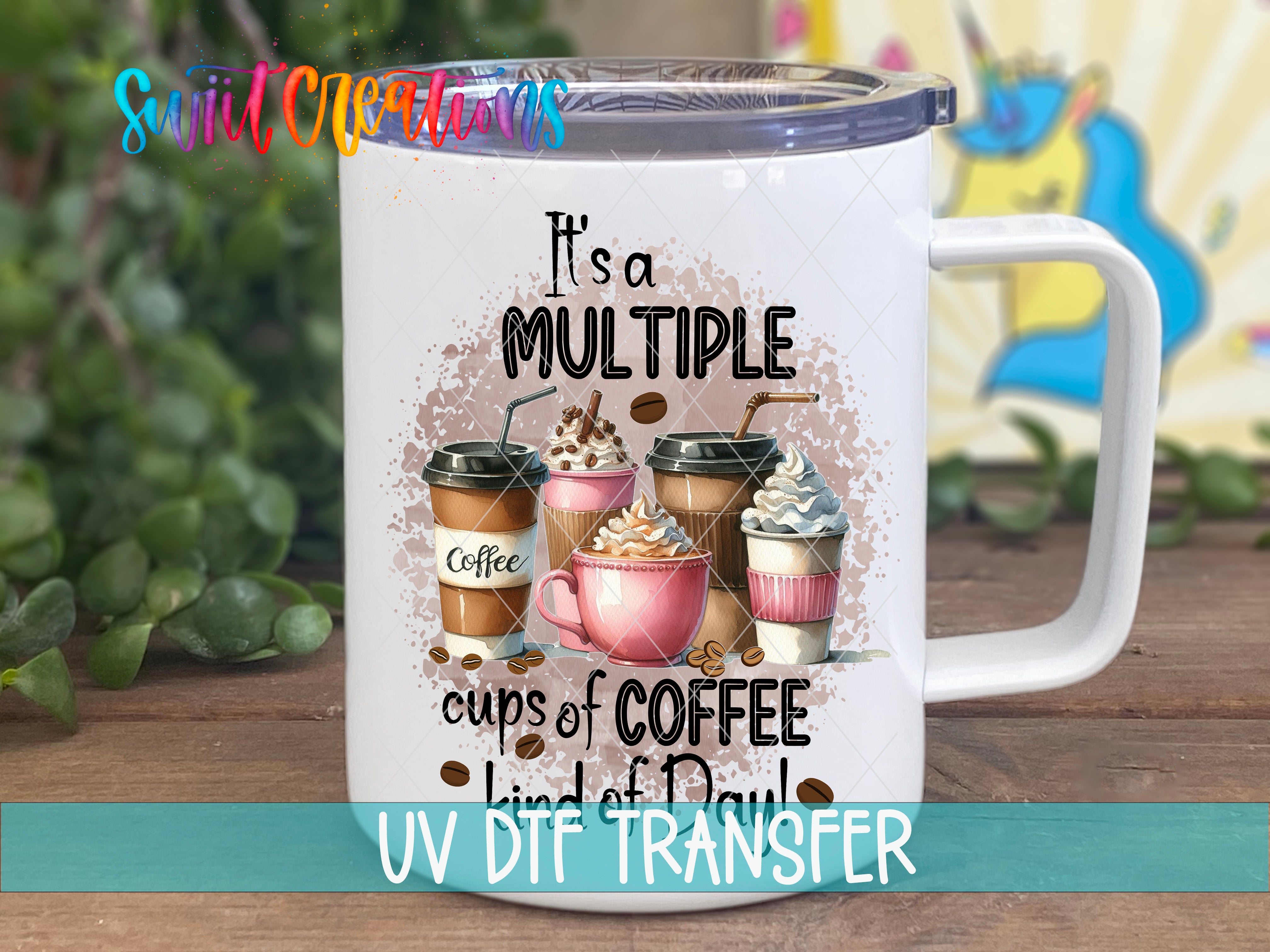 Swiit Creations UV DTF Multiple Cup of Coffee Kind of Day transfer displayed on a white coffee mug