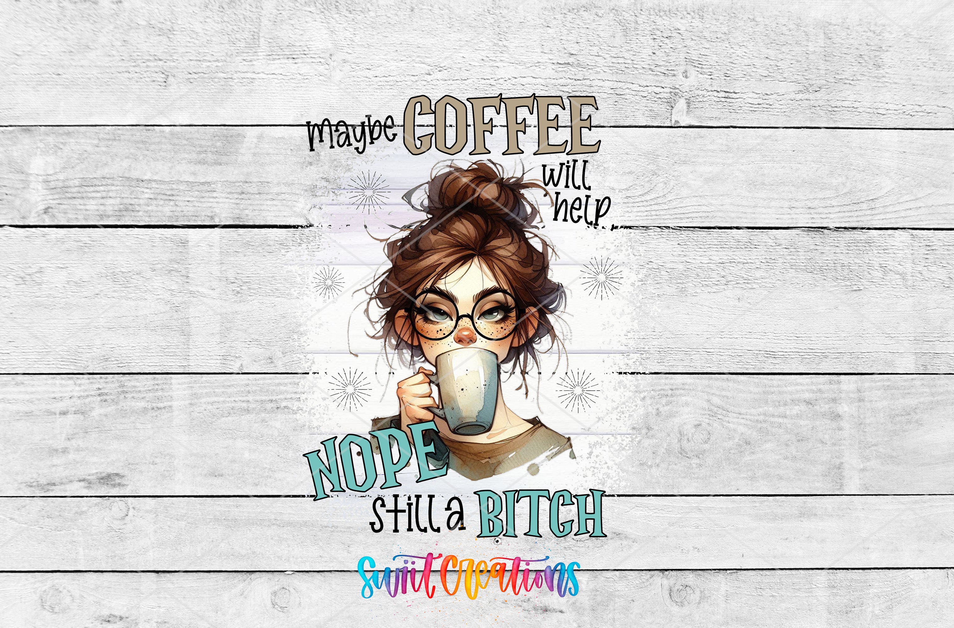 Swiit Creations UV DTF Maybe Coffee Will Help Nope I'm Still a transfer shown as the full artwork preview