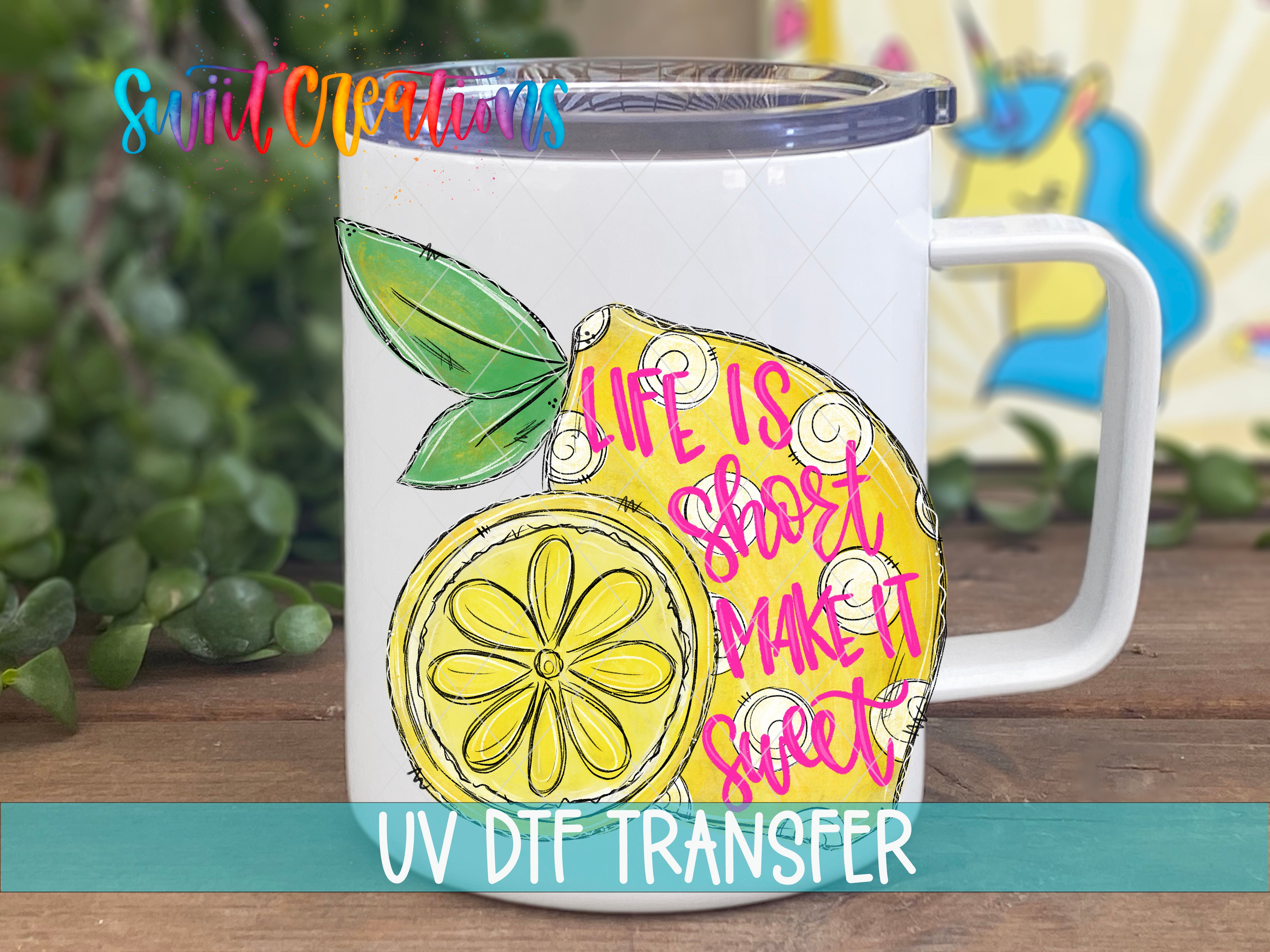 Swiit Creations Life Is Short Make It Sweet UV DTF transfer displayed on a white coffee mug