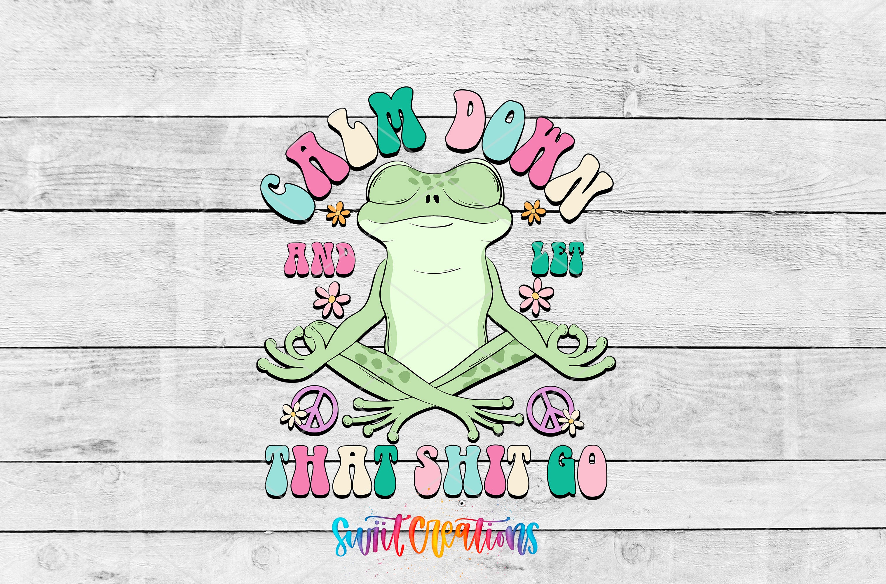 Swiit Creations UV DTF Calm Down And Let That Shit Go transfer shown as the full artwork preview