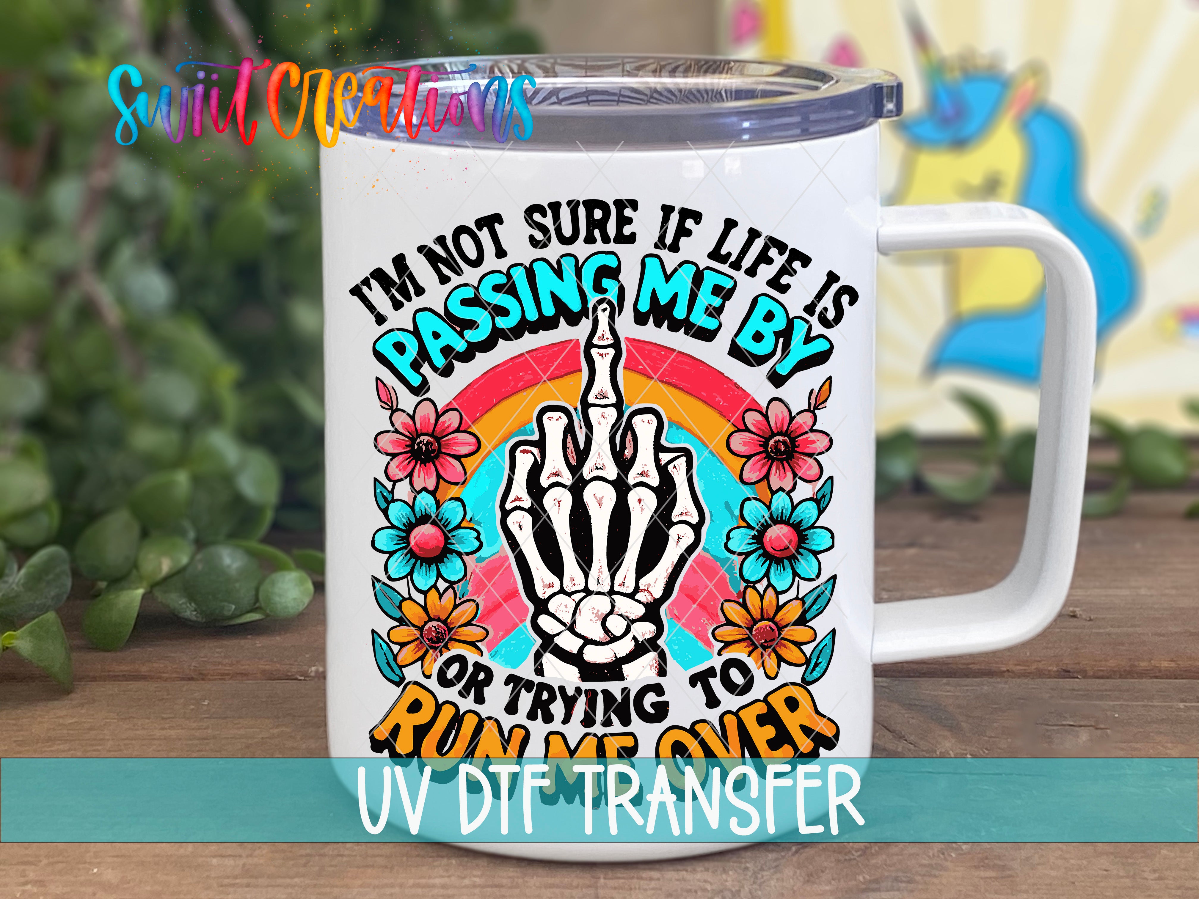Swiit Creations UV DTF Life is Passing Me By Inspirational transfer displayed on a white coffee mug