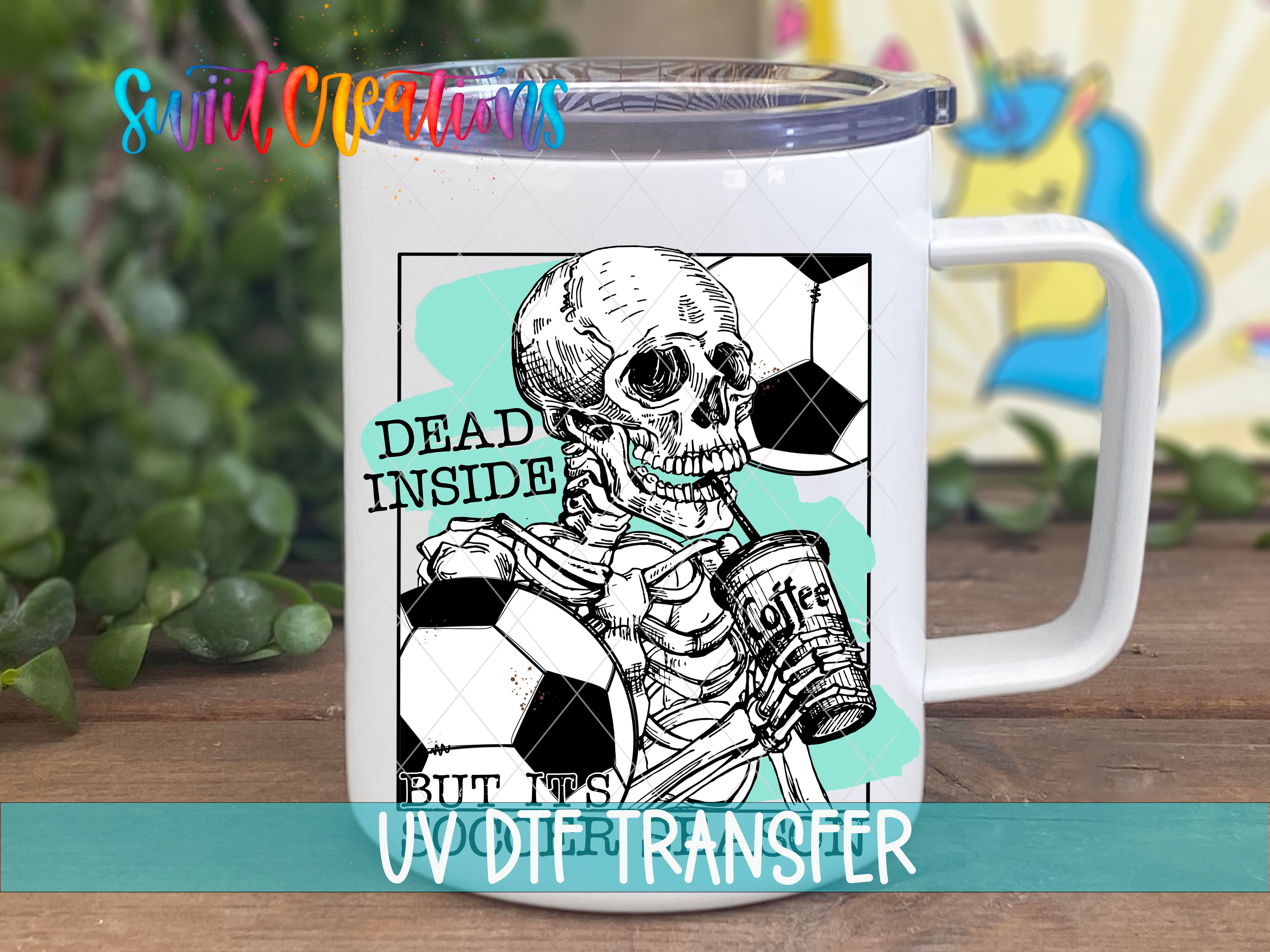 Swiit Creations UV DTF Dead Inside But It is Soccer Season transfer displayed on a white coffee mug