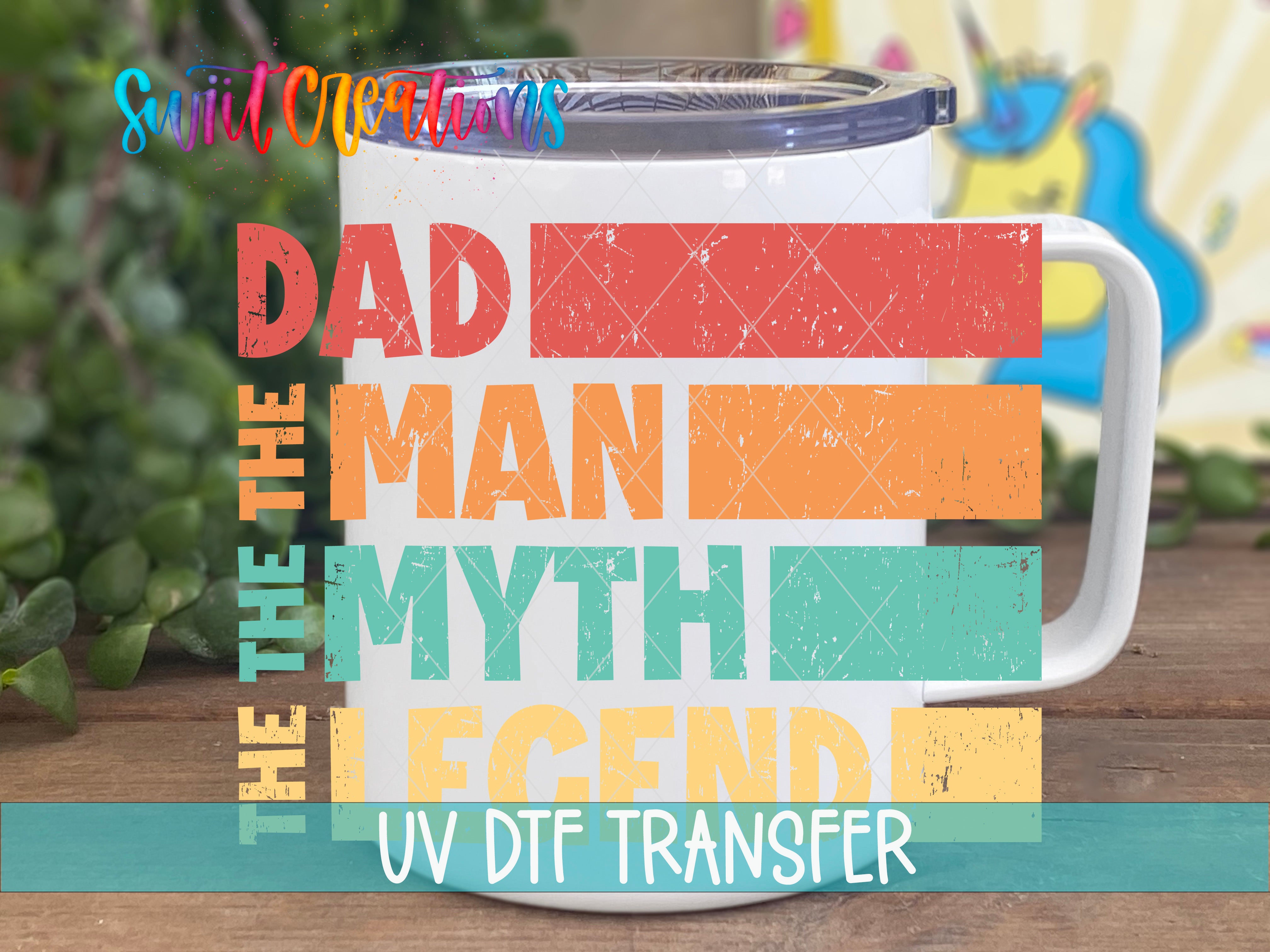 Swiit Creations UV DTF Dad The Man The Myth The Legend transfer displayed on a white coffee mug
