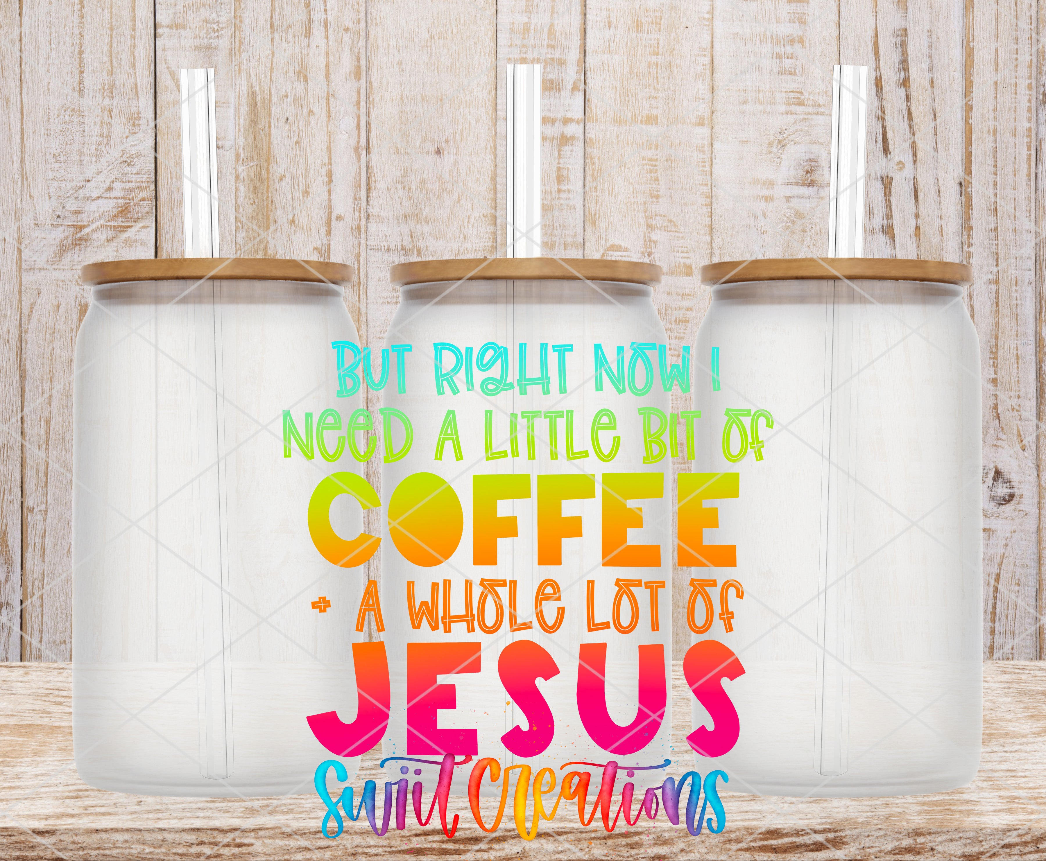 three clear glass jars with lids, arranged in a row against a wooden background. The text overlay on the image reads "BUT RIGHT NOW I NEED A LITTLE BIT OF COFFEE A whole lot of JESUS SWEET CREATIONS".