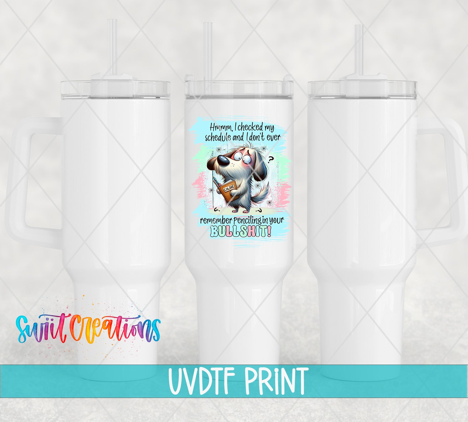 The image is a collage of three white tumblers with a colorful design on one of them. The design features a cartoon dog holding a sign that says "HUMMEL, I checked my schedule and I didn't ever remember the punchline to your BULLSHIT!" The text "UVDF PRINT" is displayed at the bottom of the image.
