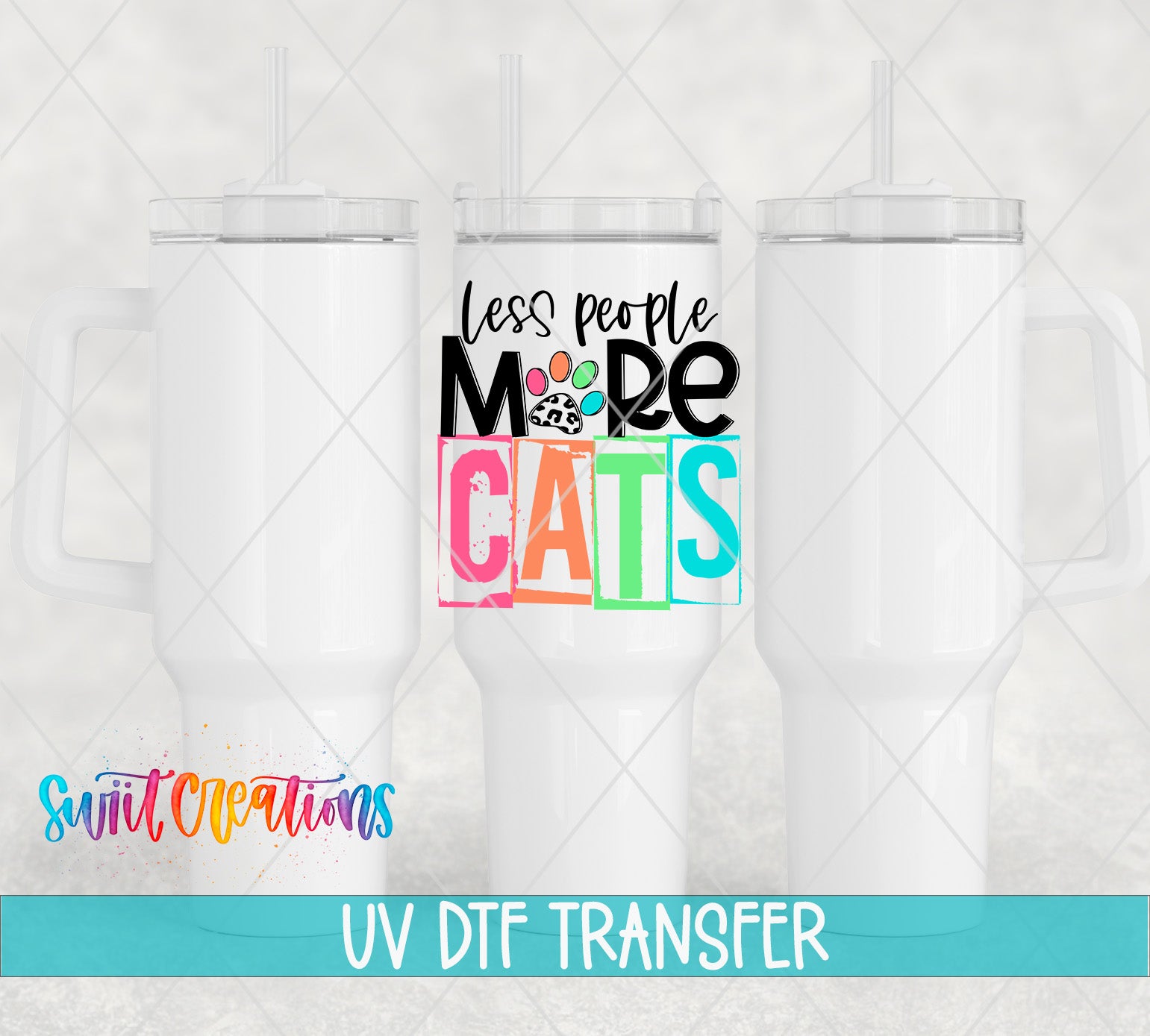 Swiit Creations UV DTF Less People More Cats transfer shown on a white tumbler set