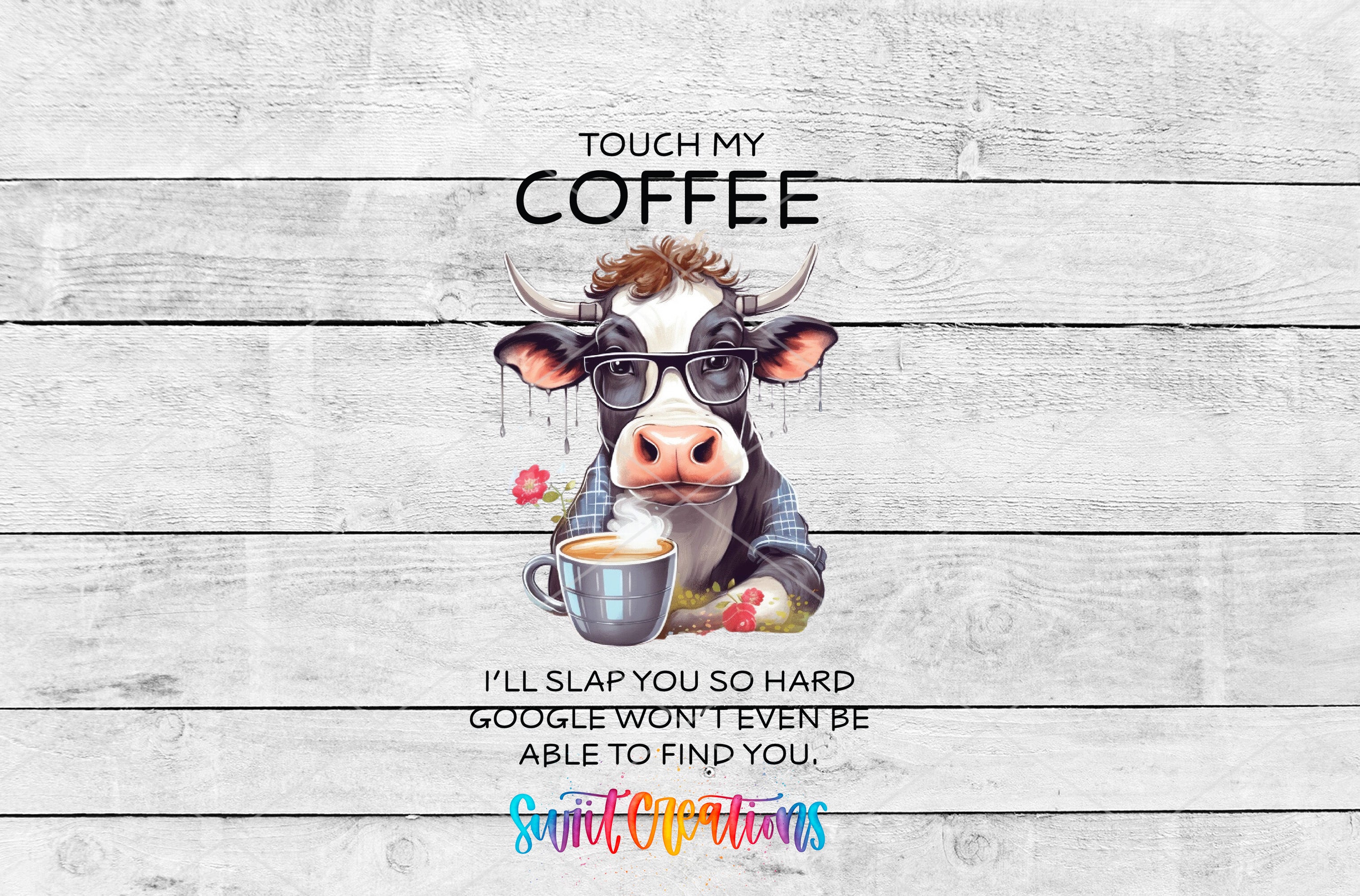 Swiit Creations UV DTF Touch My Coffee I’ll Slap You So Hard Cow transfer shown as the full artwork preview