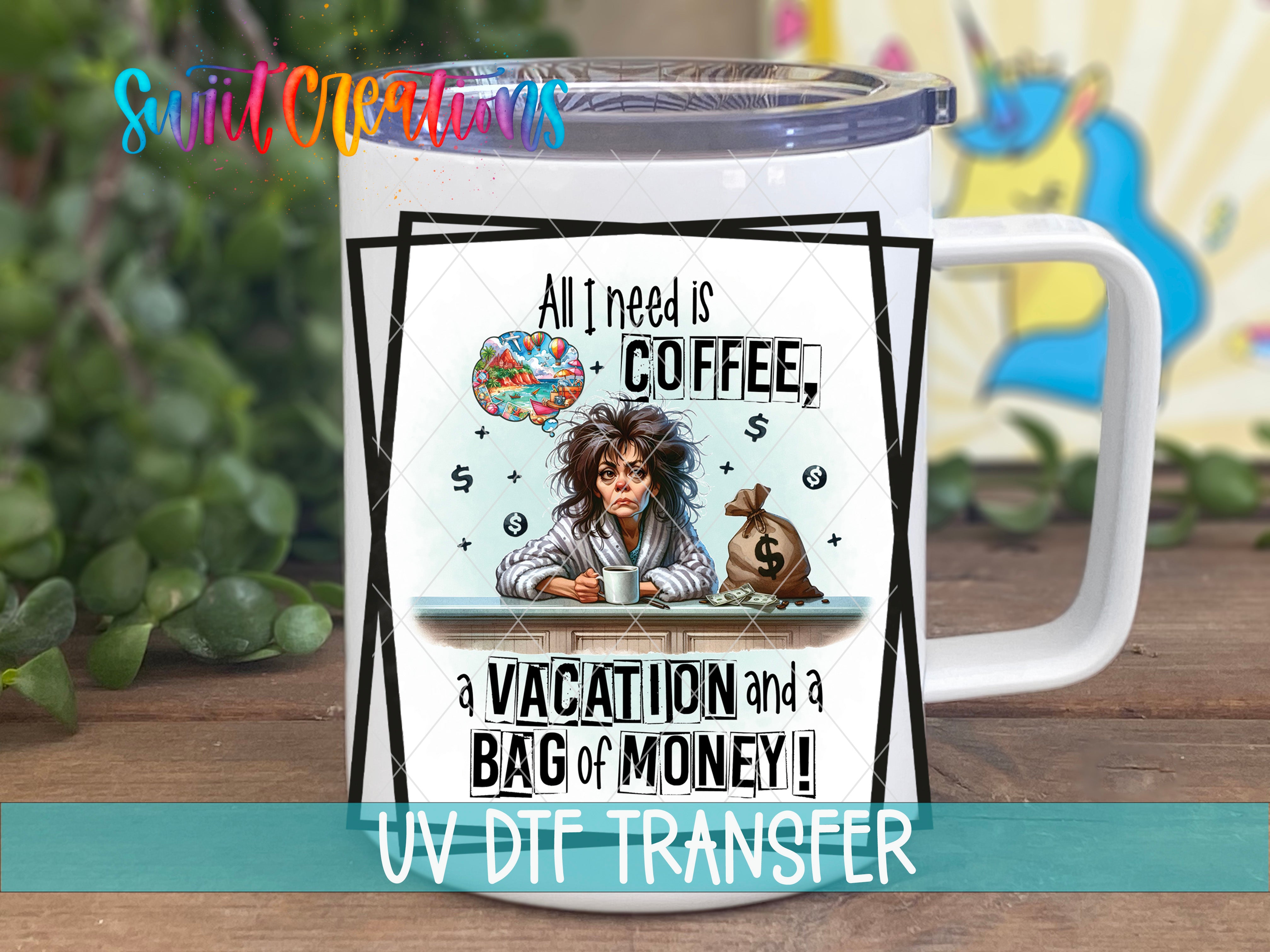 Swiit Creations UV DTF Coffee Vacation and Money transfer displayed on a white coffee mug