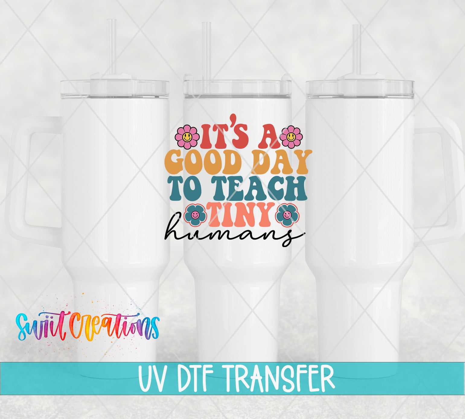 Swiit Creations UV DTF It’s A Good Day To Teach Tiny Humans transfer shown on a white tumbler set