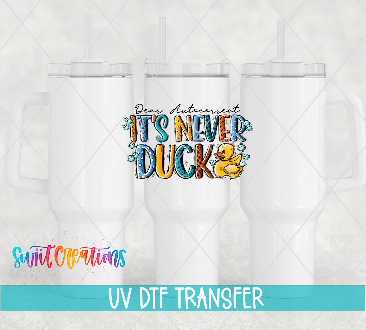 Swiit Creations UV DTF Dear Autocorrect quote and yellow duck transfer on a white tumbler mockup