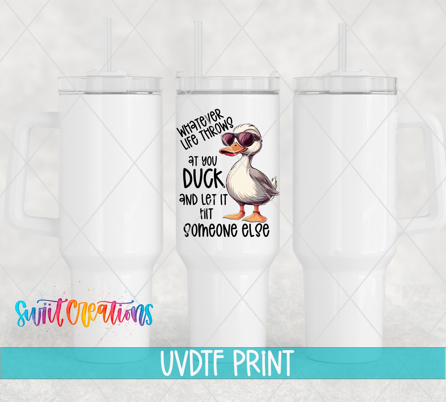 a white tumbler with a printed design of a duck wearing sunglasses and the text "Whatever life throws at you, let it hit someone else".
