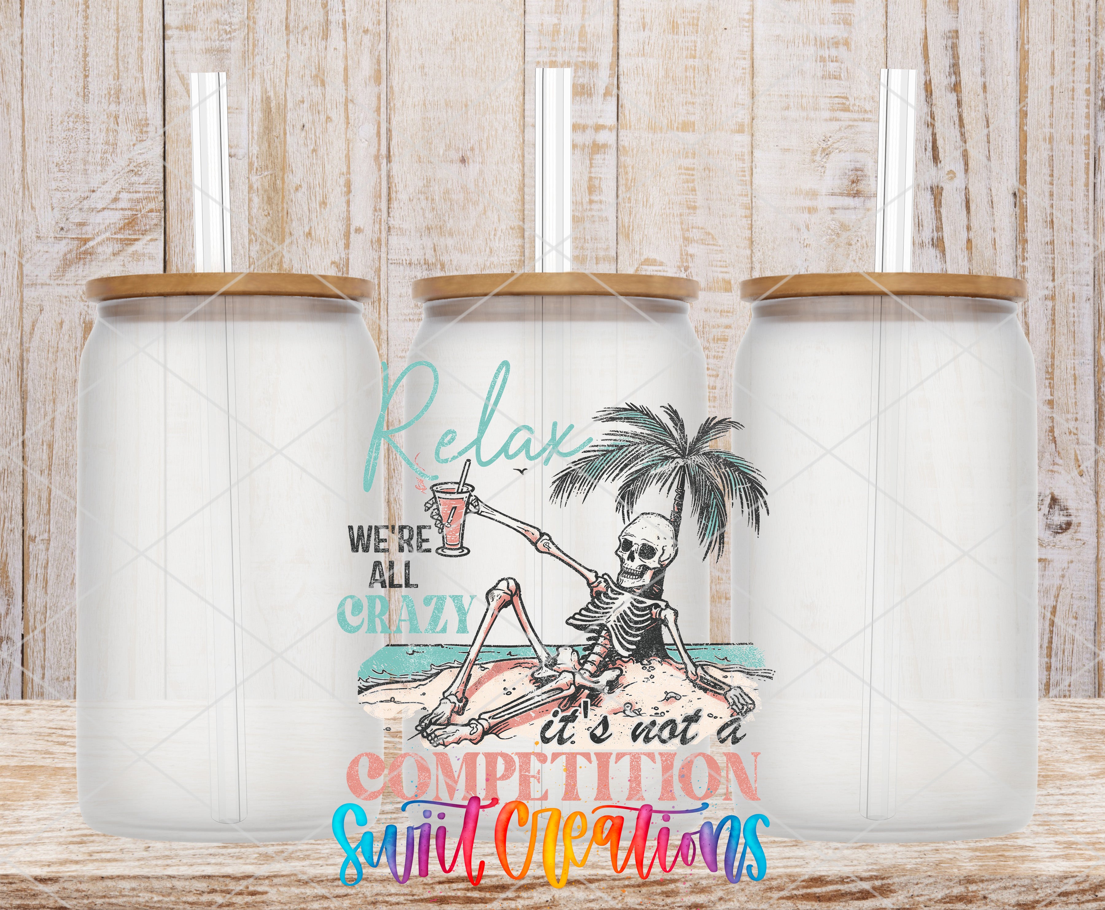 Swiit Creations UV DTF Relax We're All Crazy It's Not A transfer shown on a clear glass can set