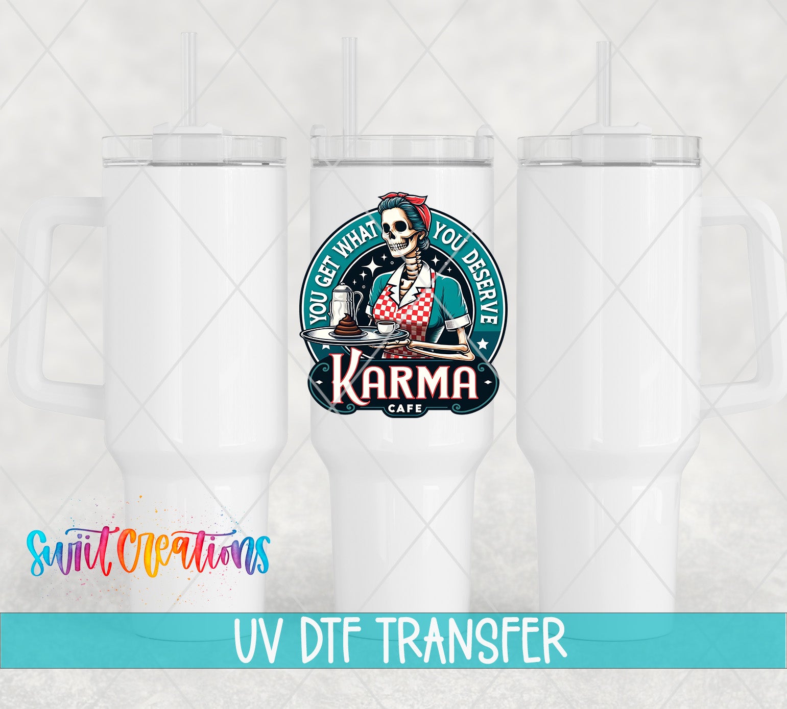 Swiit Creations UV DTF You Get What You Deserve Karma Cafe transfer shown on a white tumbler set