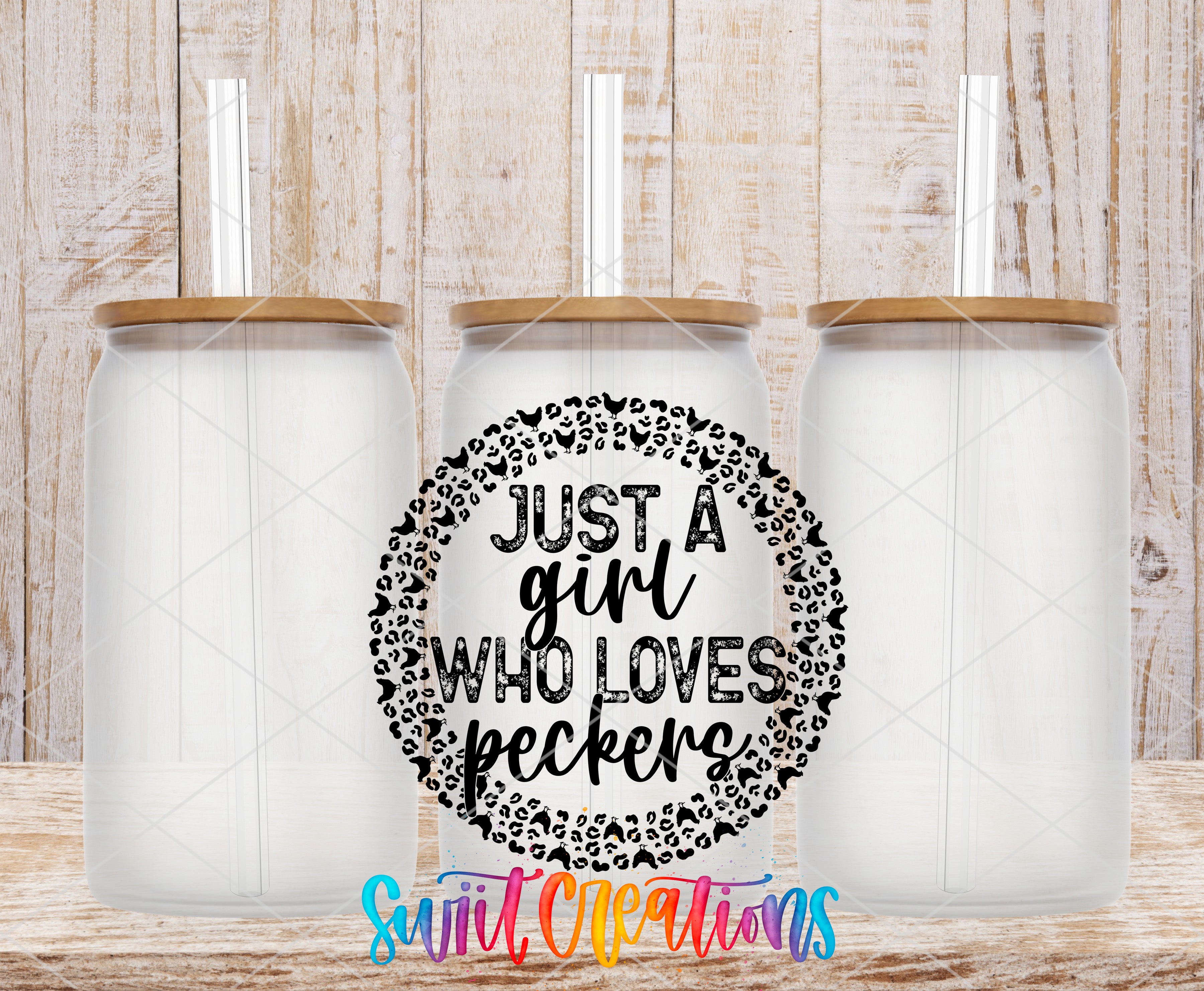 three clear glass jars with wooden lids, arranged in a row against a wooden background. The jars have straws attached to their lids. In the center of the image, there is a circular design with text that reads "Just a girl who loves peckers".