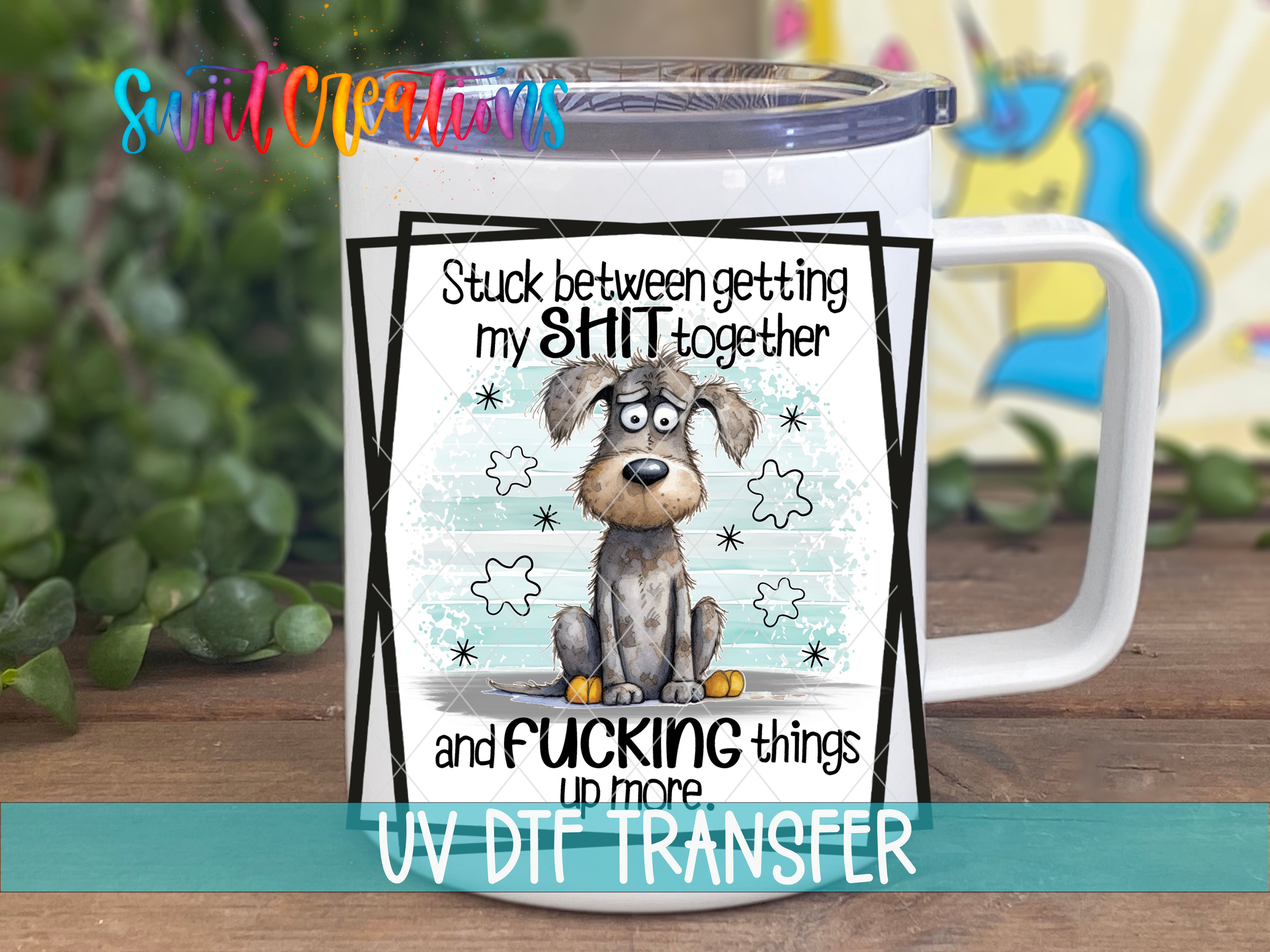 Swiit Creations UV DTF Getting My Shit Together transfer displayed on a white coffee mug
