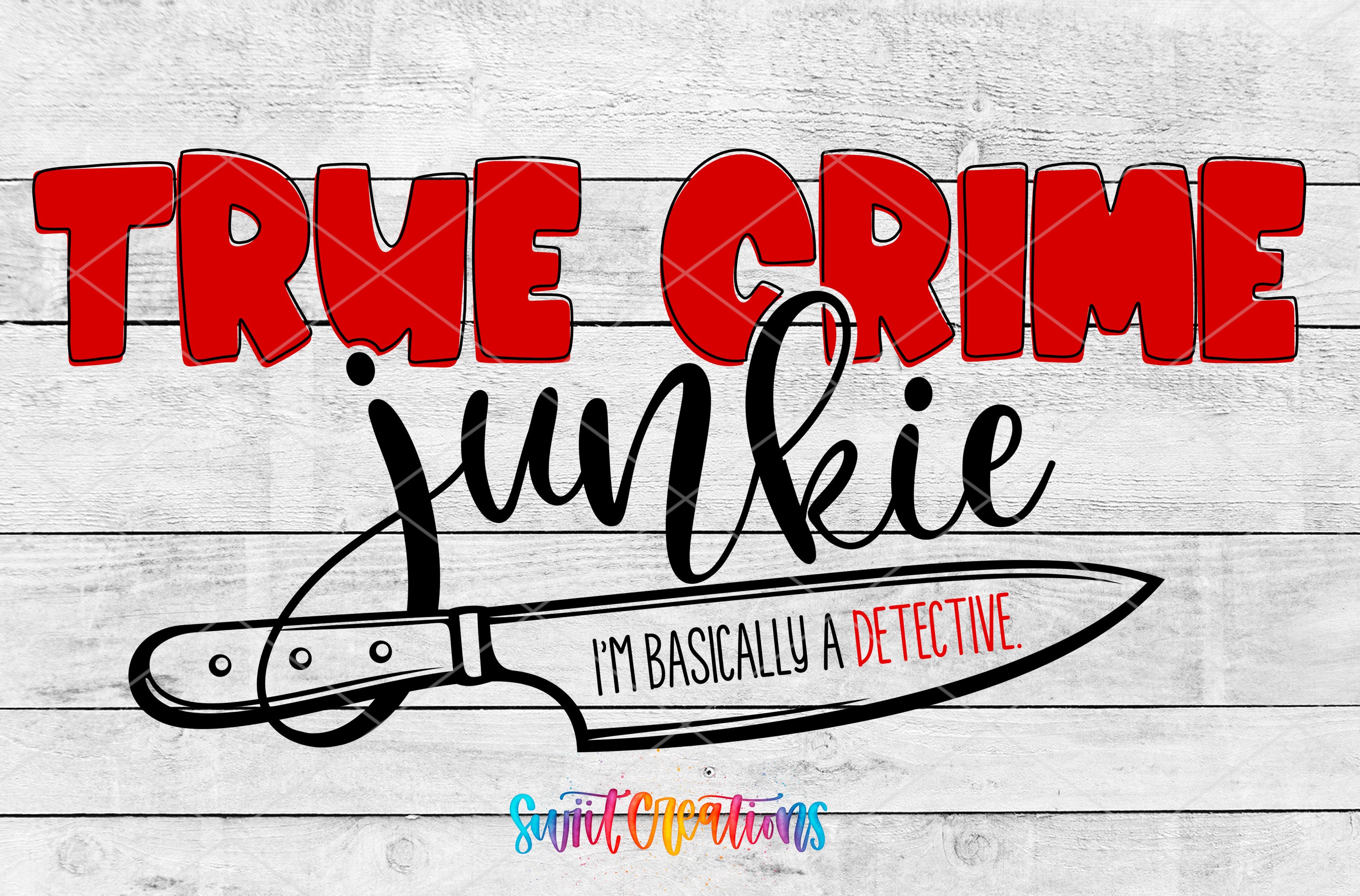 a stylized text that reads "True Crime junkie I'mbasically a detective" with a knife graphic below it.