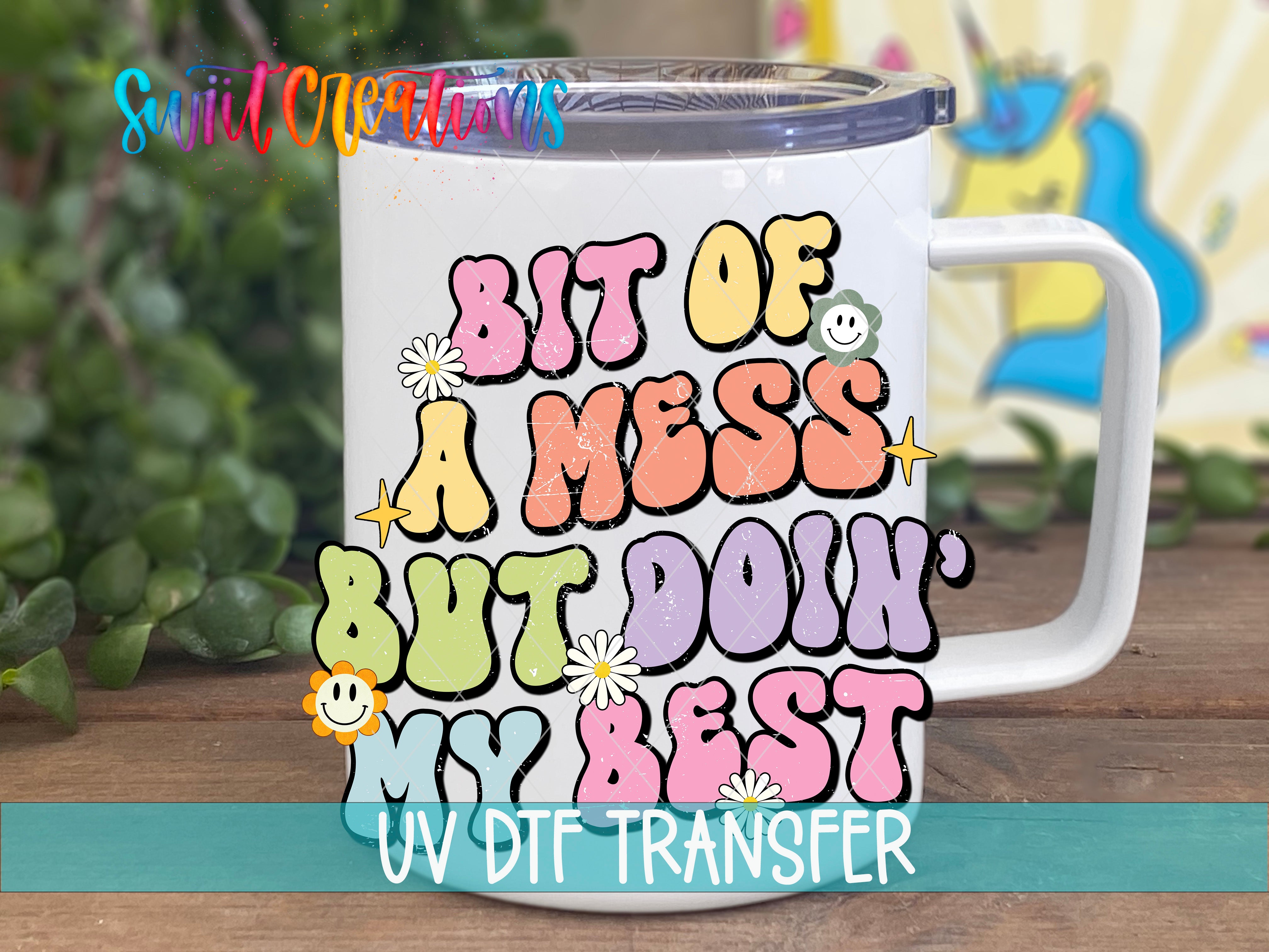 Swiit Creations UV DTF A Bit of a Mess Doing My Best transfer displayed on a white coffee mug