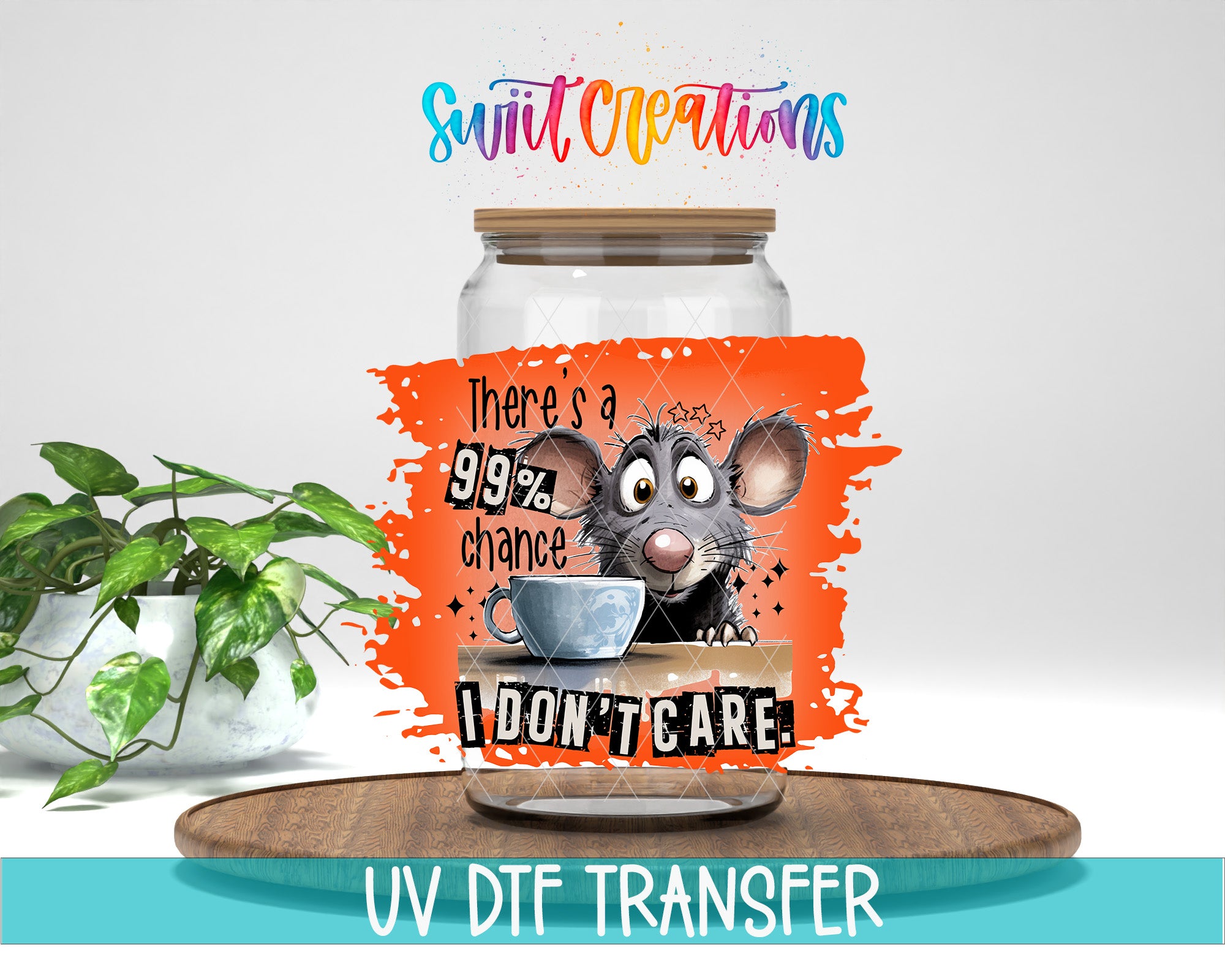 a jar with a cartoon mouse and the text "There's a 99% chance I don't care" printed on it.