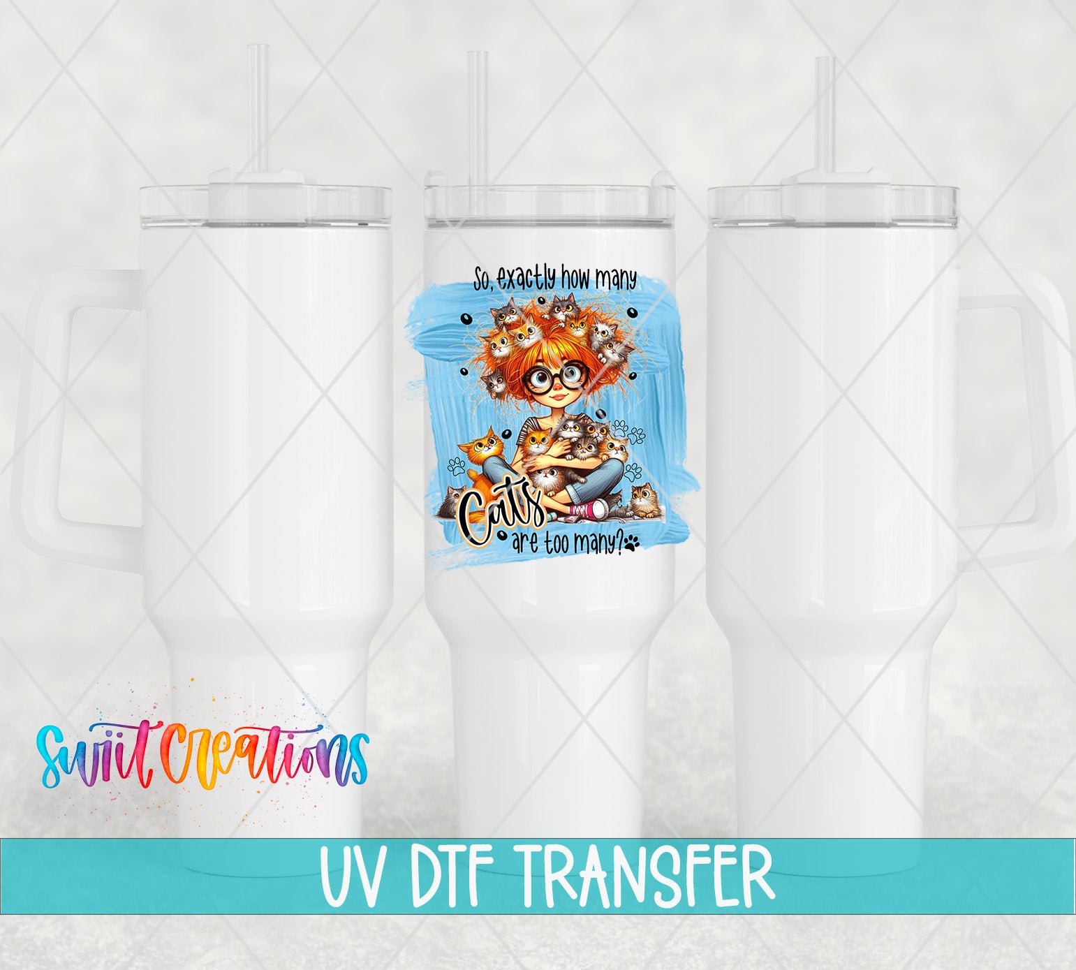 Swiit Creations UV DTF Exactly How Many Cats is Too Many transfer shown on a white tumbler set