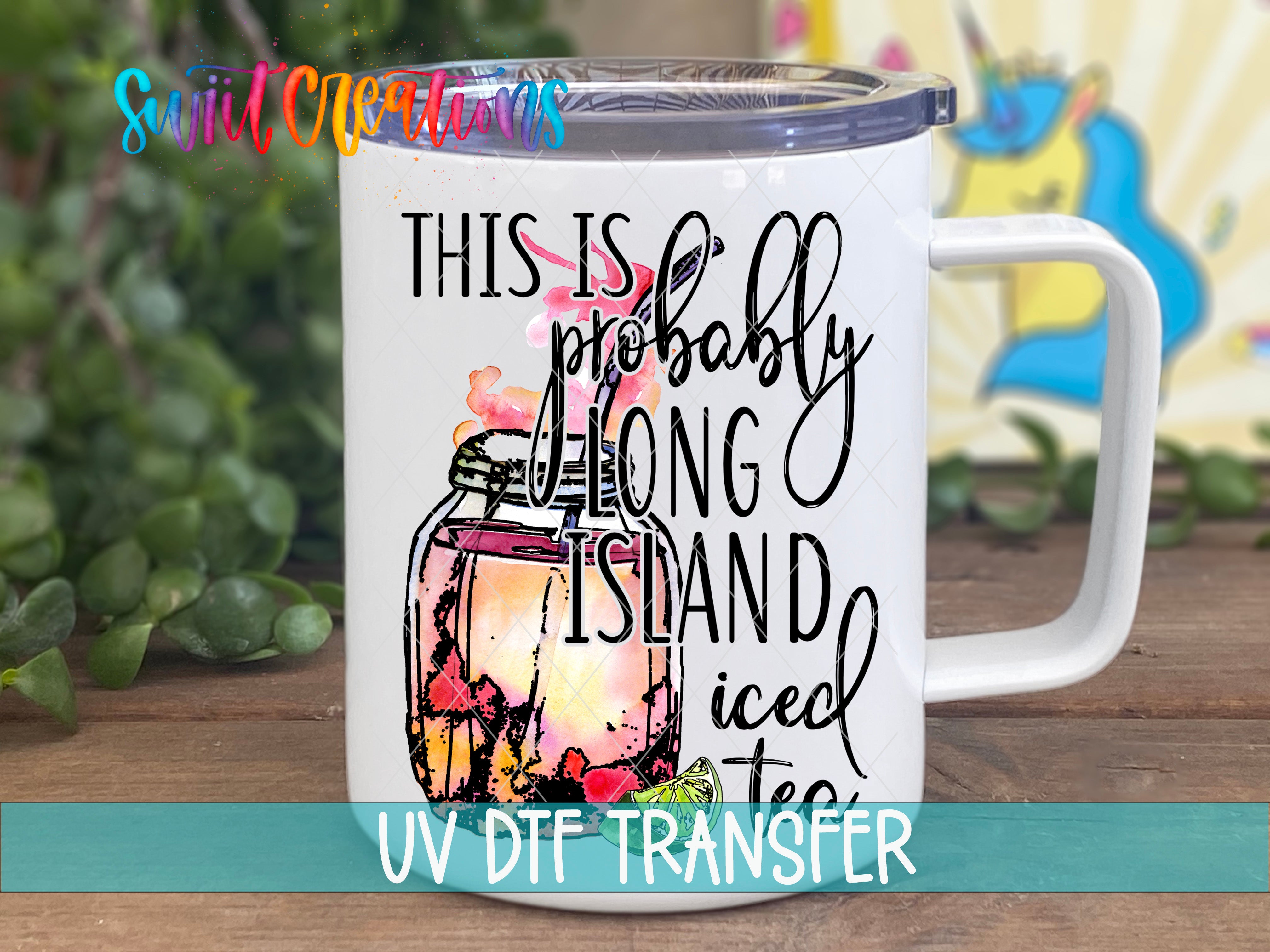 Swiit Creations Probably Long Island Iced Tea UV DTF transfer displayed on a white coffee mug