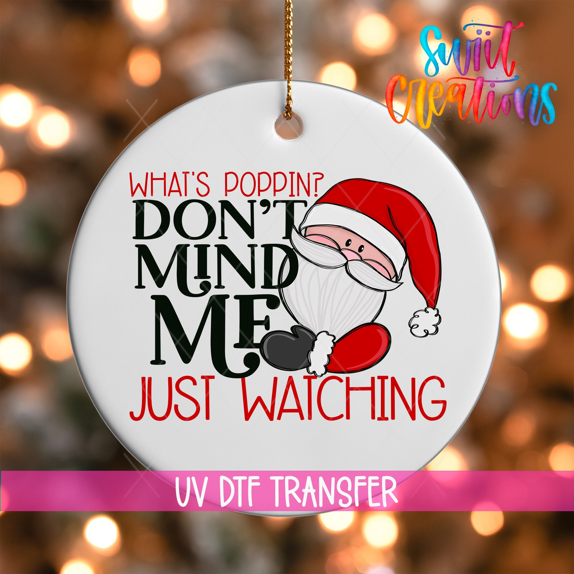 A white ornament with a Santa Claus design and text that reads "What's Poppin? Don't Mind Me Just Watching" and "UV Dtf Transfer".