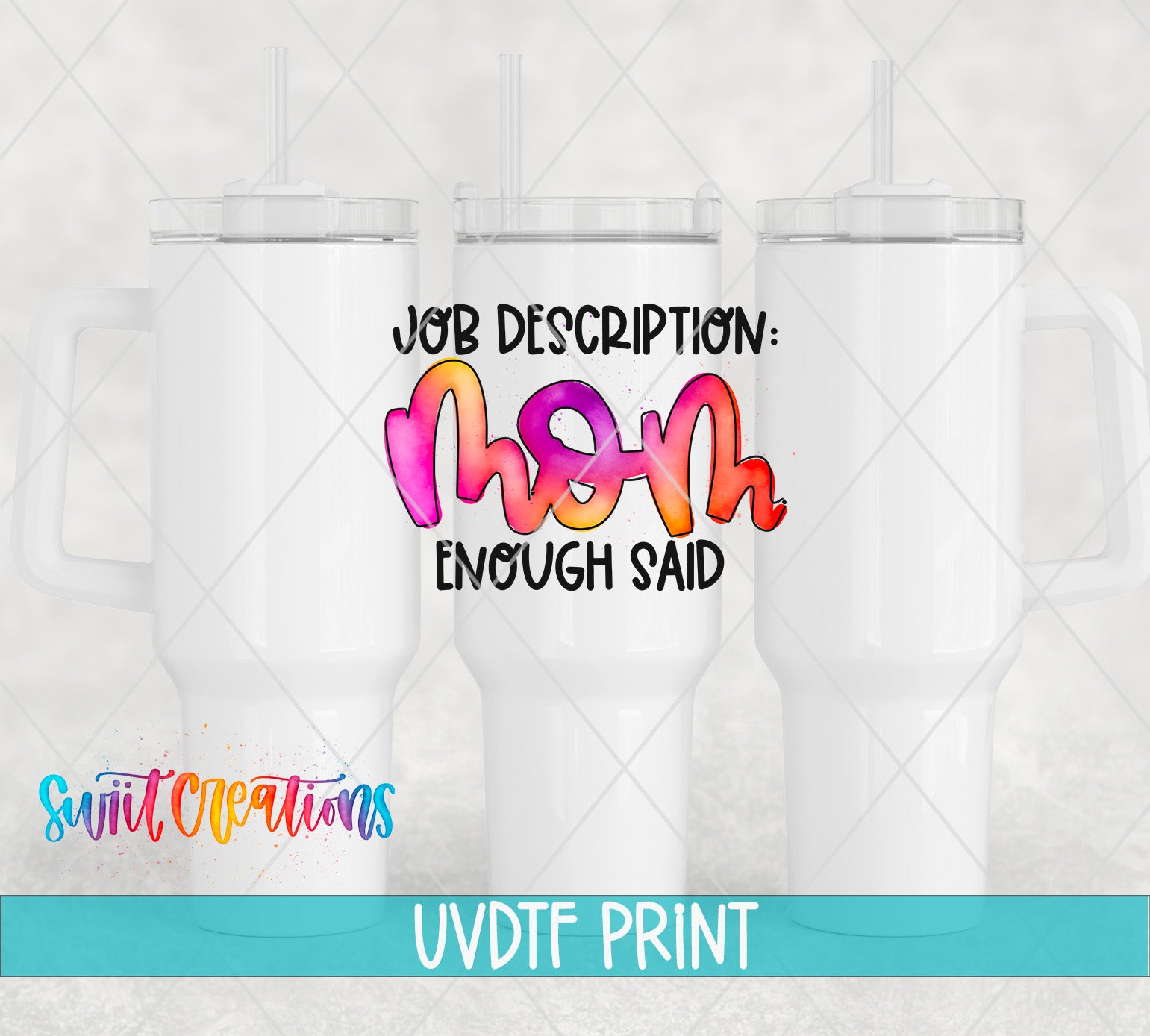 a white tumbler with a colorful text design that says "Job Description: Mom Enough Said" on it.