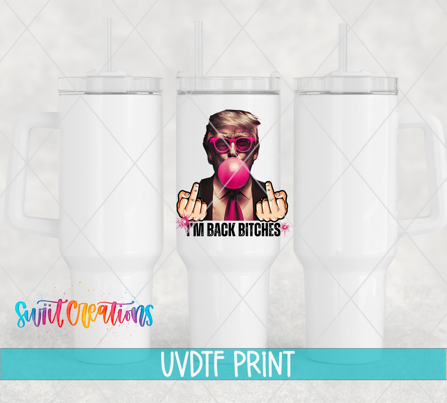 three white tumblers with a graphic design on them. The design includes a person wearing sunglasses and making a peace sign with their fingers. The text on the tumblers reads "I'm Back Bitches" and "Switcraft Creations UVDF Print".