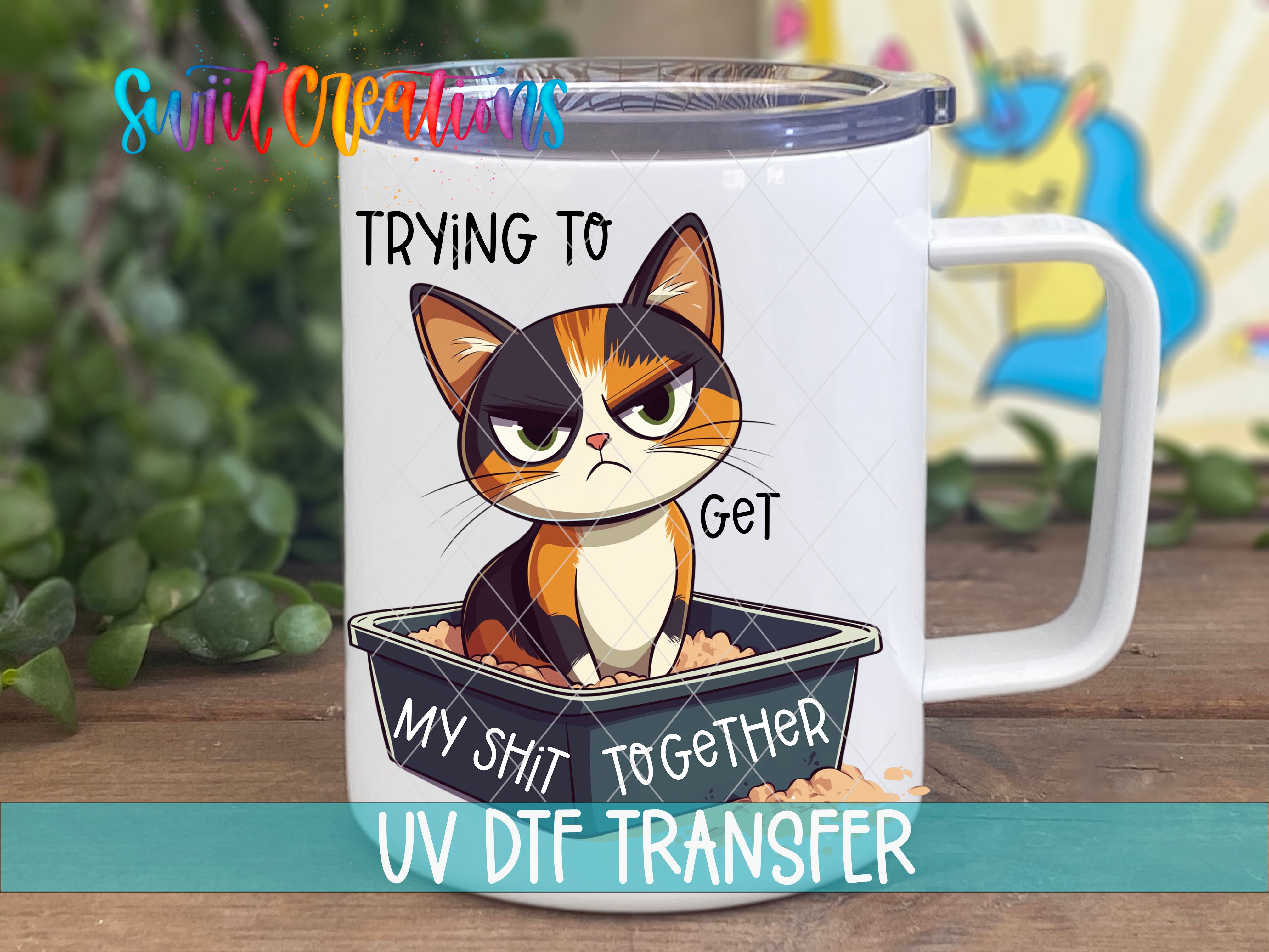 Swiit Creations UV DTF Trying to Get My Shit Together transfer displayed on a white coffee mug