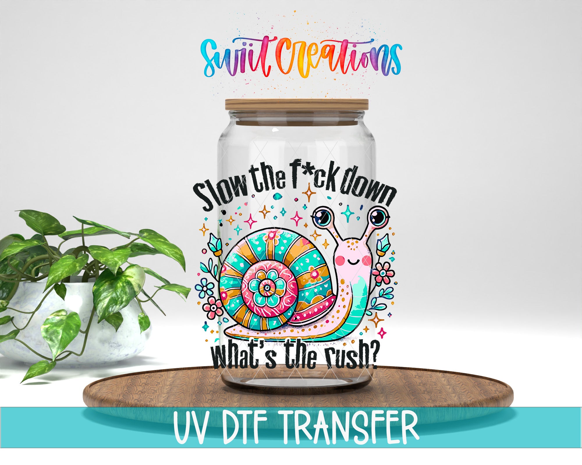 a jar with a colorful snail design and the text "Slow the fuck down what's the rush?" printed on it. The jar is placed on a wooden surface, and there is a potted plant in the background.