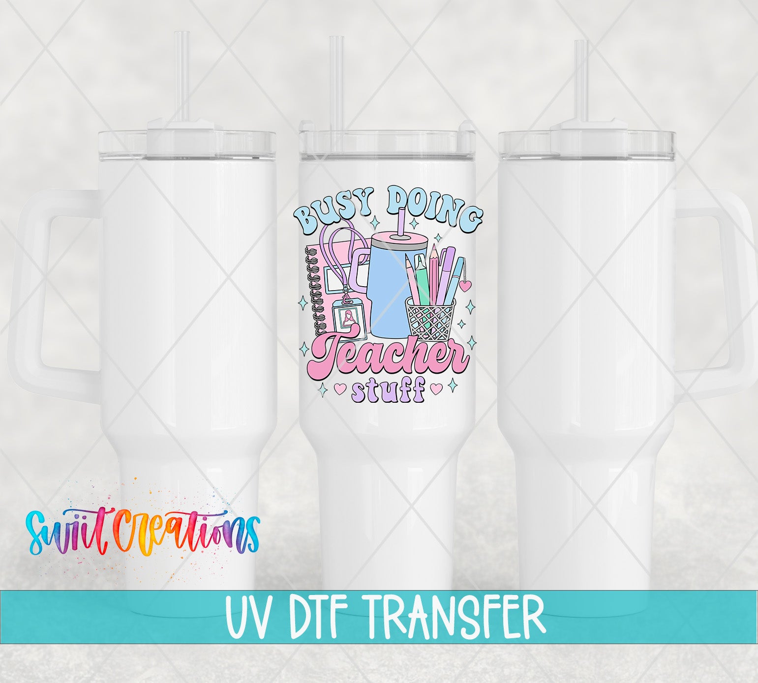 Swiit Creations UV DTF Busy Doing Teacher Stuff transfer shown on a white tumbler set