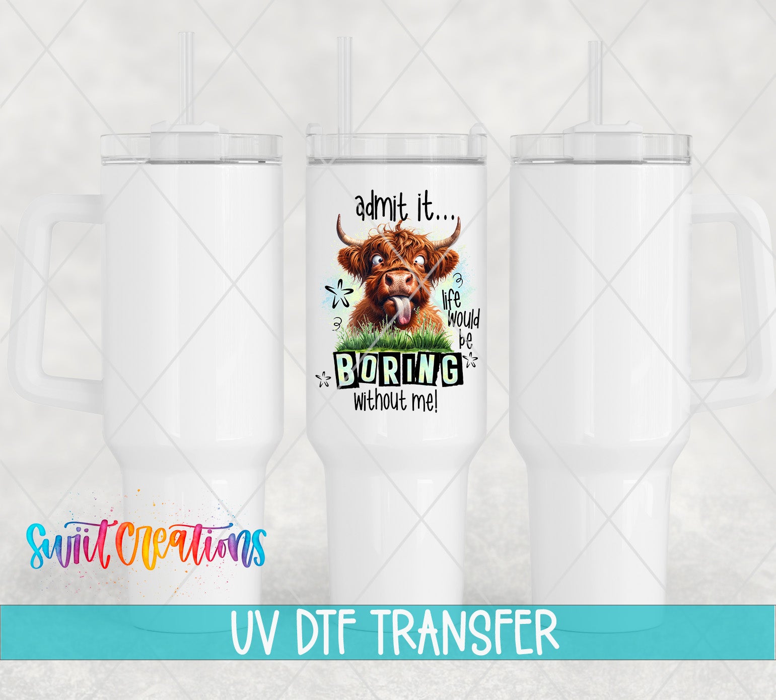 Swiit Creations UV DTF Life Would Be Boring Without Me transfer shown on a white tumbler set