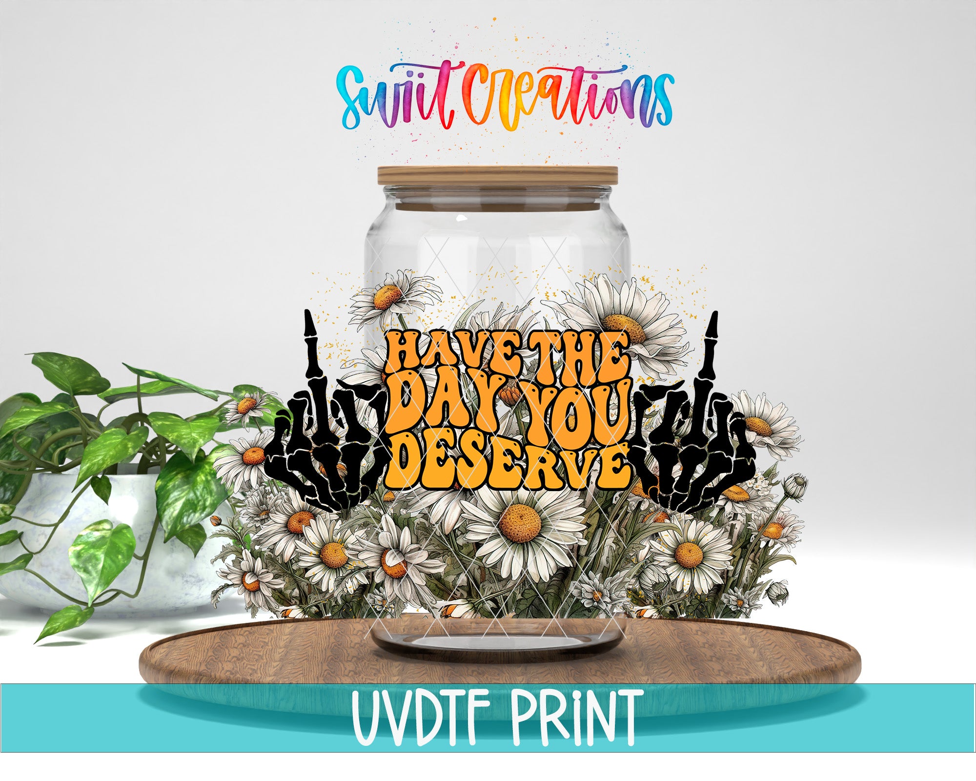 a glass jar filled with flowers, surrounded by a colorful and whimsical design with the text "Have the DAY you DESERVE" and a hand gesture.