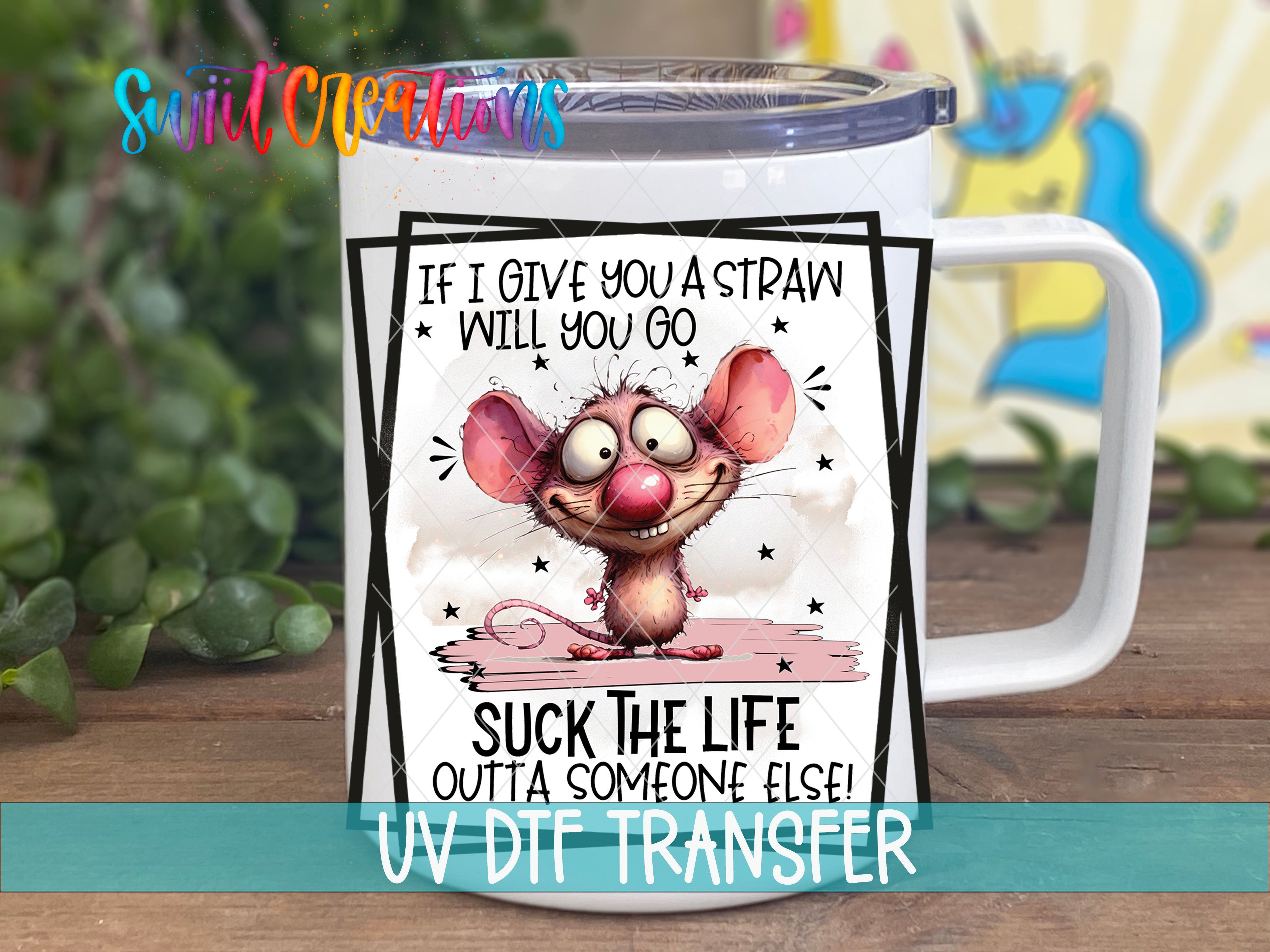 Swiit Creations UV DTF If I Give You a Straw transfer displayed on a white coffee mug
