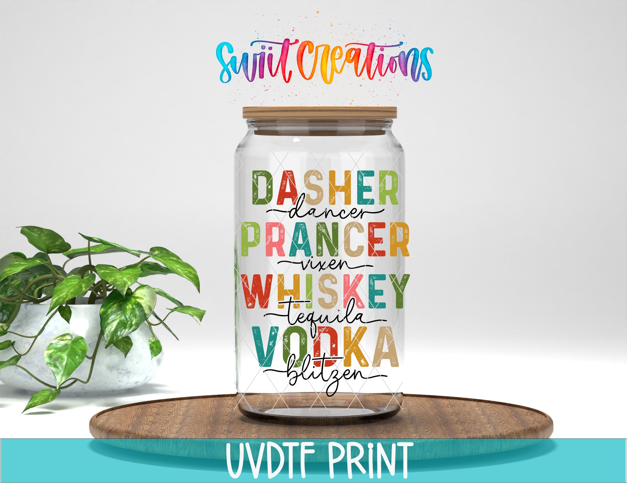 A glass jar with a wooden lid, filled with colorful text that says "DASHER DANCER PRANKER WHISKEY VODKA BLITZEN" and is placed on a wooden board. There is also a plant in the background.