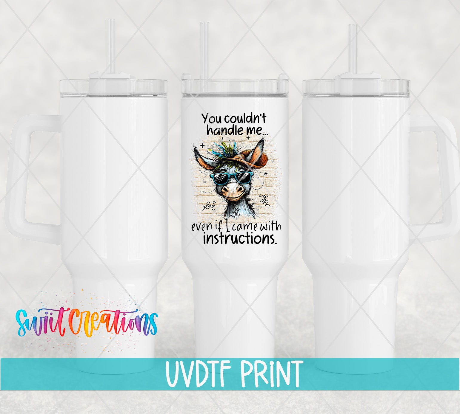 The image is a collage of three white tumblers with a printed design on the center one. The design features a cartoon donkey with a humorous caption that reads "You couldn't handle me, even if I came with instructions." The text is in a playful and exaggerated manner, making it a lighthearted and entertaining design.