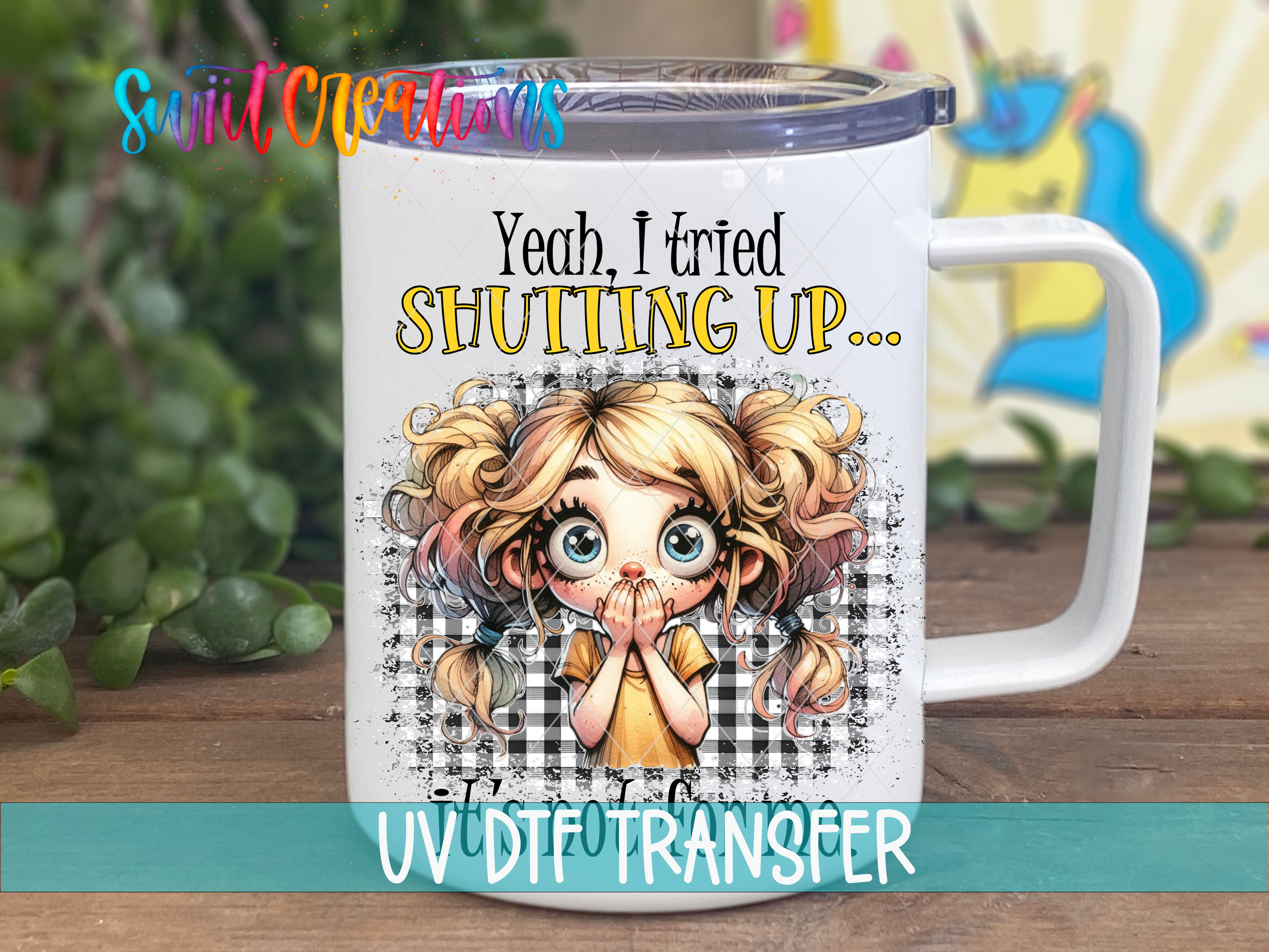 Swiit Creations UV DTF I Tried Shutting Up transfer displayed on a white coffee mug