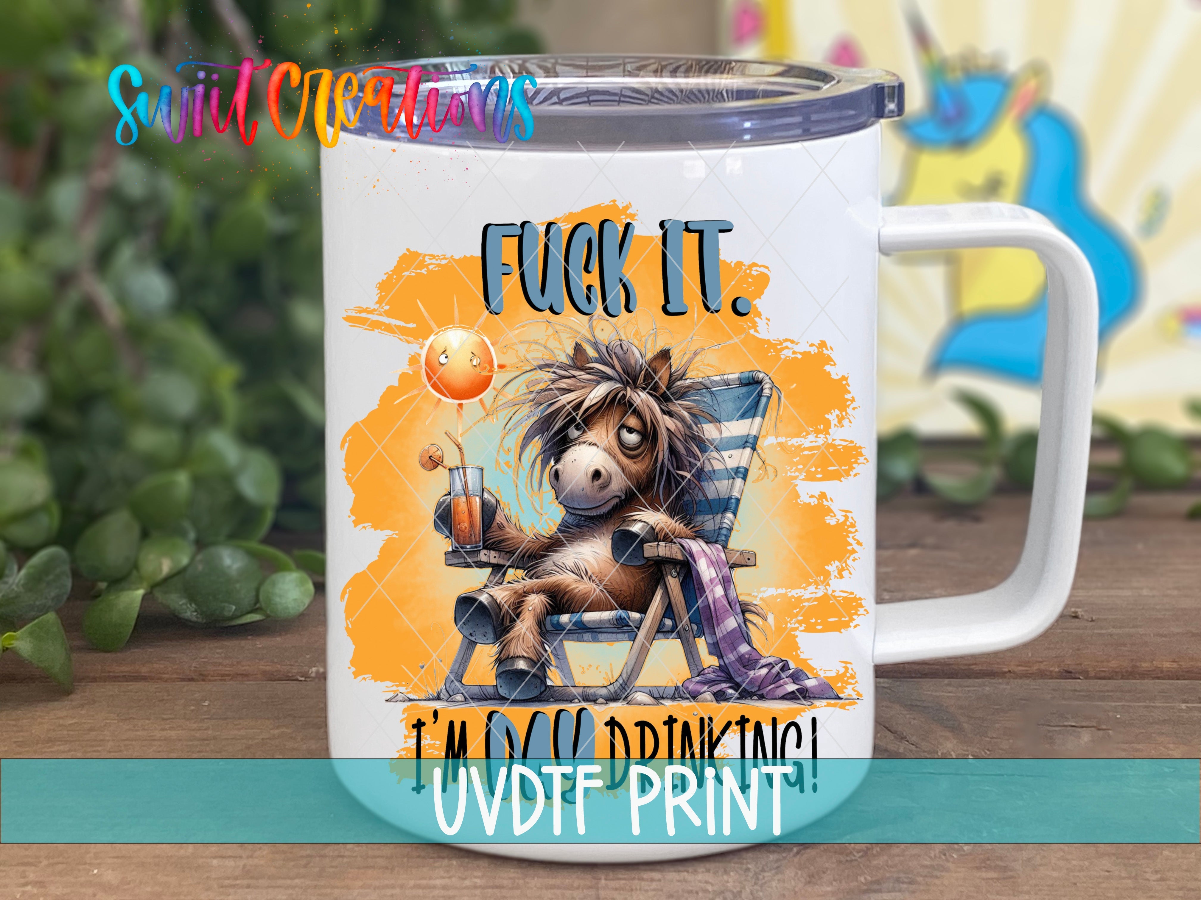 Fuck It I'm Day Drinking UV DTF Cup Decal UV986