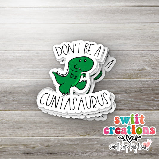Don't Be A Cuntasaurus Sticker (SS0011) | SCD011