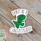 Don't Be A Cuntasaurus Sticker (SS0011) | SCD011