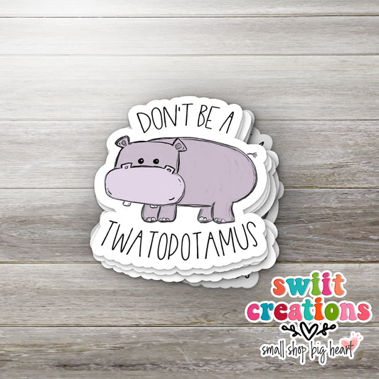 Don't Be A Twatopotamus Sticker (SS0013) | SCD013