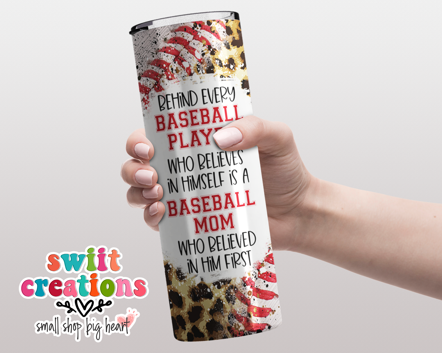 Behind Every Baseball Player Who Believes In Himself is a Baseball Mom Who Believed In Him First Tumbler Wrap JPG