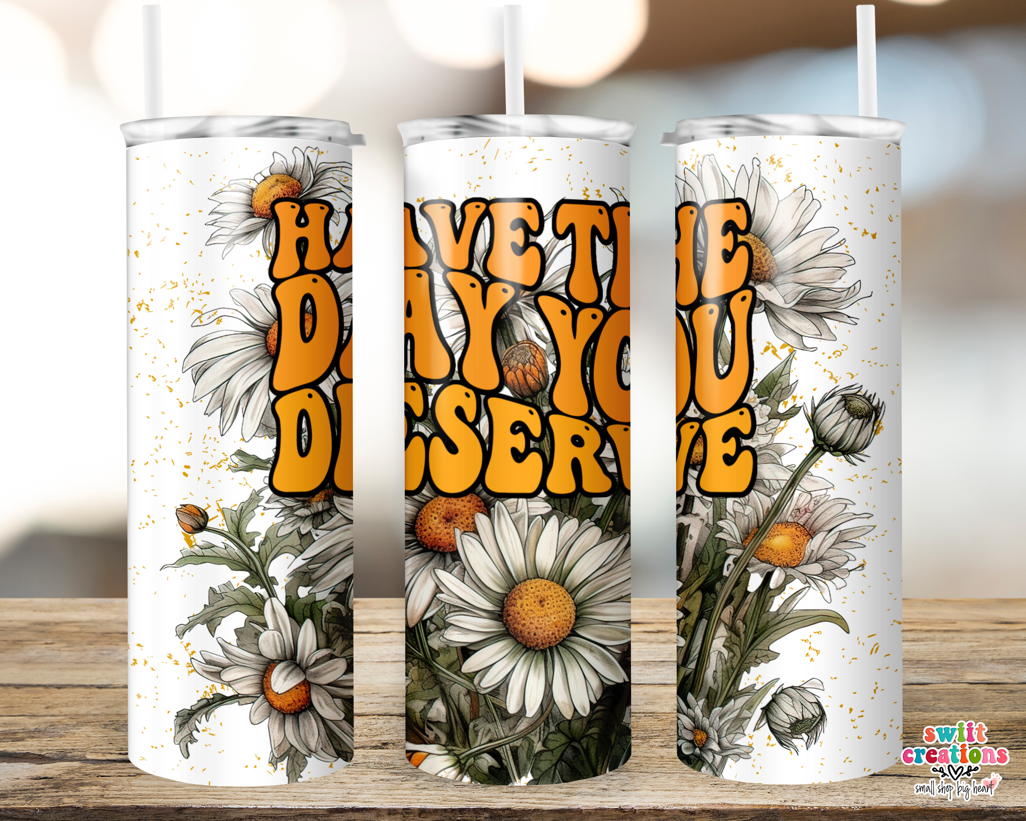 Have the Day You Deserve Tumbler (T500)