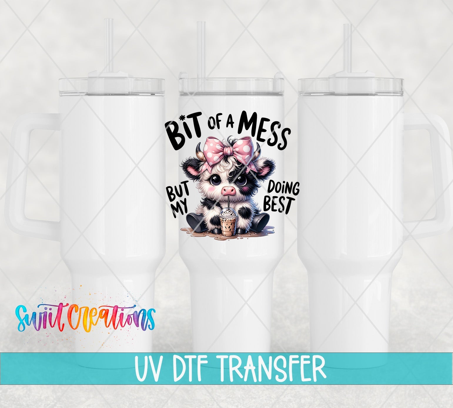 A Bit of A Mess But Doing My Best Cute Cow UV DTF transfer applied to a white tumbler set from Swiit Creations