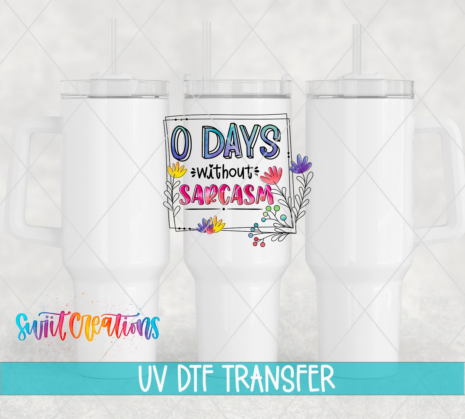 three white tumblers with a colorful graphic design on the front, including a quote that says "0 DAYS without SARCASM".